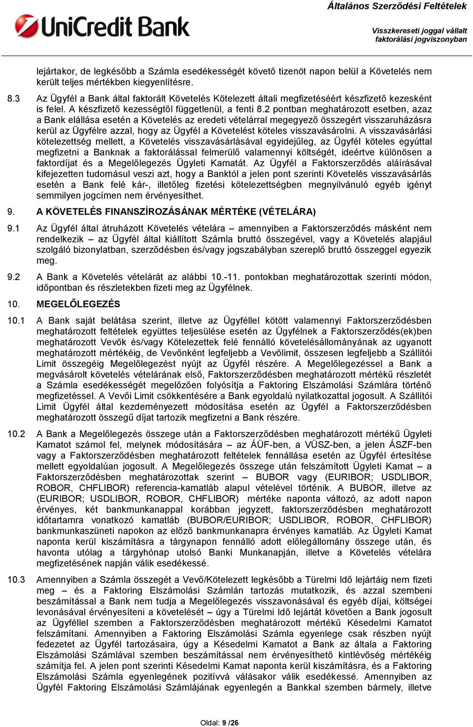 2 pontban meghatározott esetben, azaz a Bank elállása esetén a Követelés az eredeti vételárral megegyező összegért visszaruházásra kerül az Ügyfélre azzal, hogy az Ügyfél a Követelést köteles