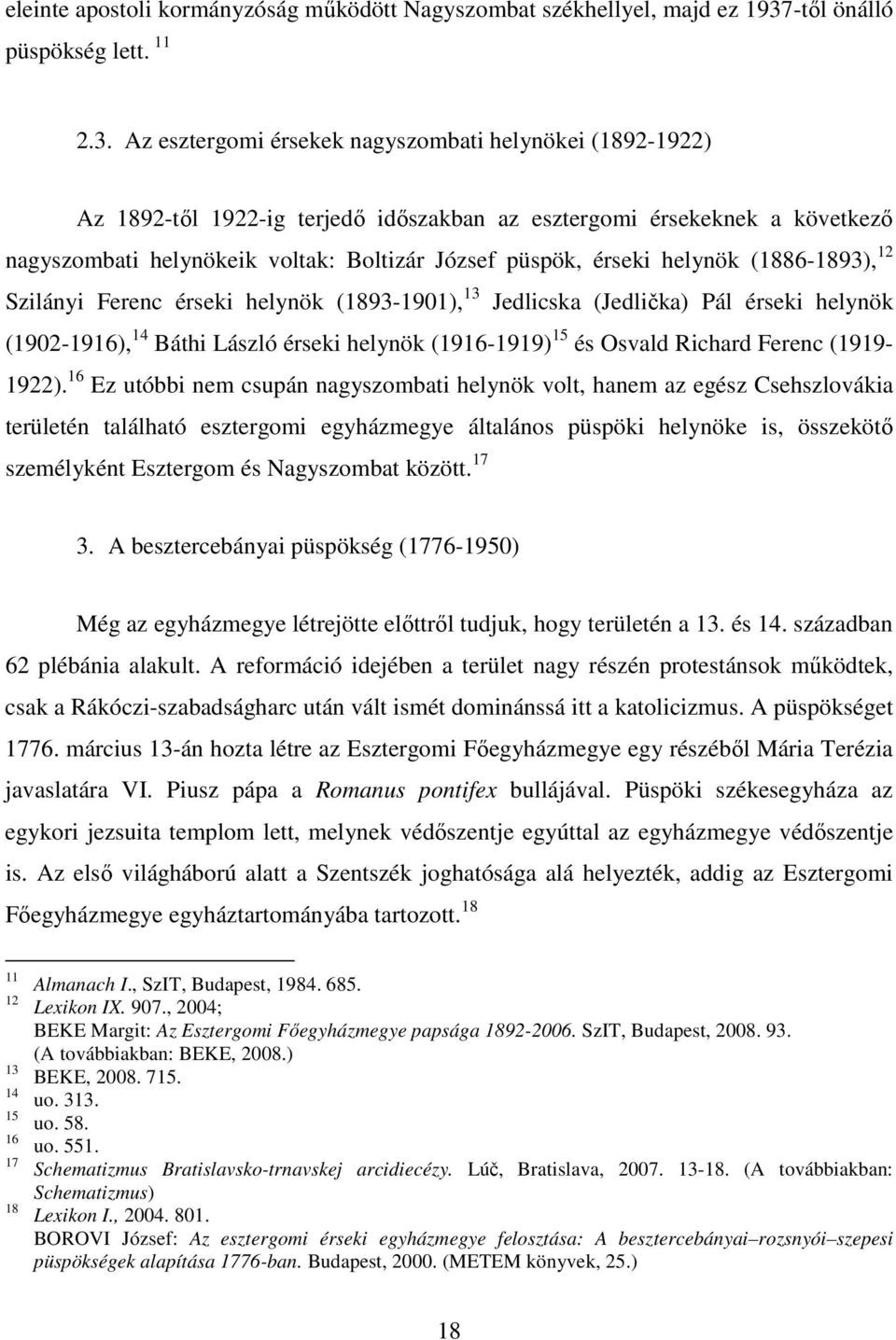 Az esztergomi érsekek nagyszombati helynökei (1892-1922) Az 1892-től 1922-ig terjedő időszakban az esztergomi érsekeknek a következő nagyszombati helynökeik voltak: Boltizár József püspök, érseki