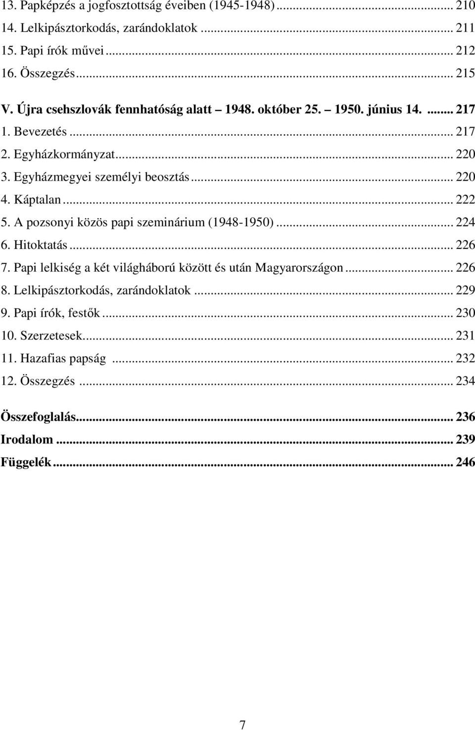 Káptalan... 222 5. A pozsonyi közös papi szeminárium (1948-1950)... 224 6. Hitoktatás... 226 7. Papi lelkiség a két világháború között és után Magyarországon... 226 8.