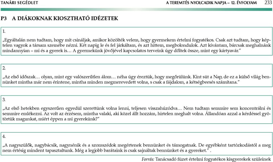 zt kívántam, bárcsak meghalnánk mindannyian mi és a gyerek is gyermekünk jövőjével kapcsolatos terveink úgy dőltek össze, mint egy kártyavár. 2.