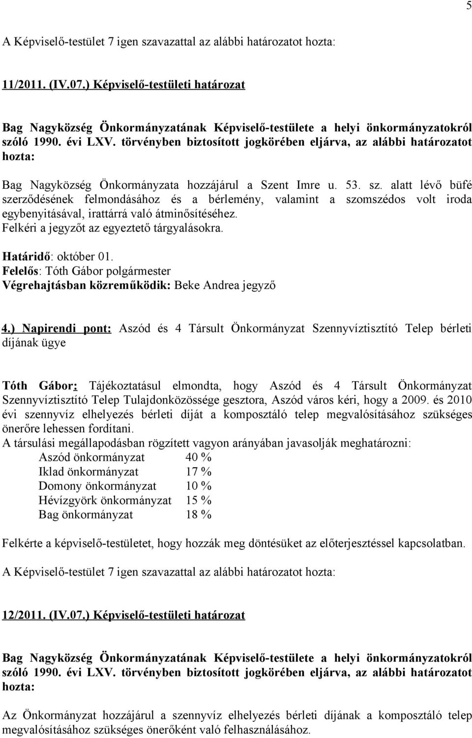 törvényben biztosított jogkörében eljárva, az alábbi határozatot hozta: Bag Nagyközség Önkormányzata hozzájárul a Szent Imre u. 53. sz.