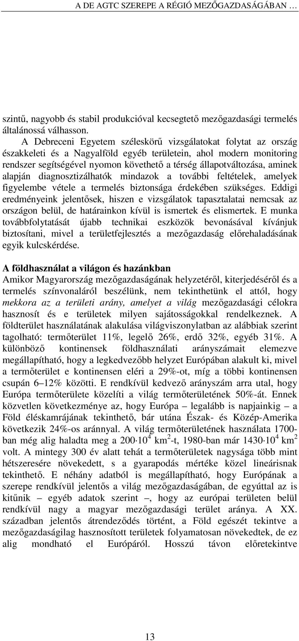 aminek alapján diagnosztizálhatók mindazok a további feltételek, amelyek figyelembe vétele a termelés biztonsága érdekében szükséges.