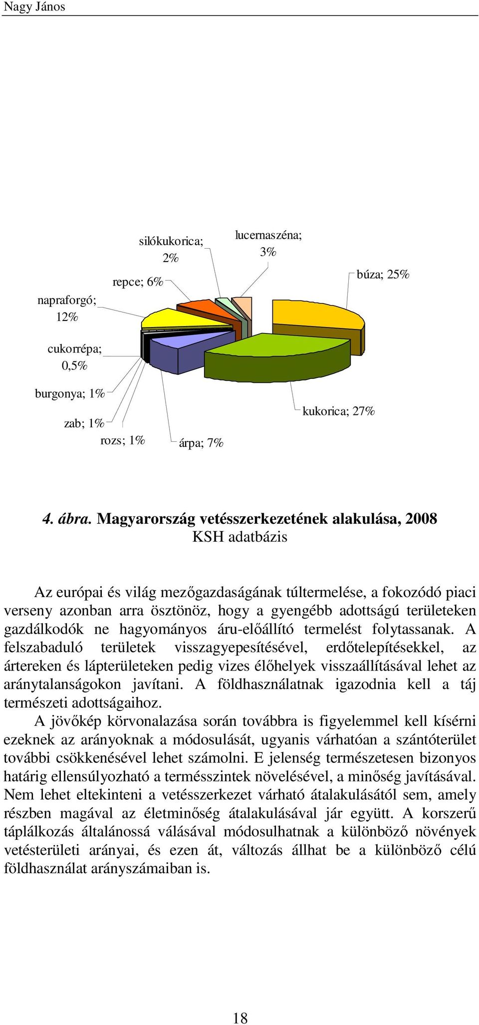 gazdálkodók ne hagyományos áru-elıállító termelést folytassanak.