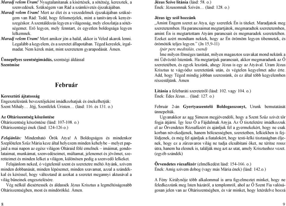 Erő legyen, mely fenntart, és egyetlen boldogsága legyen lelkemnek. Maradj velem Uram! Mert amikor jön a halál, akkor is Veled akarok lenni. Legalább a kegyelem, és a szeretet állapotában.