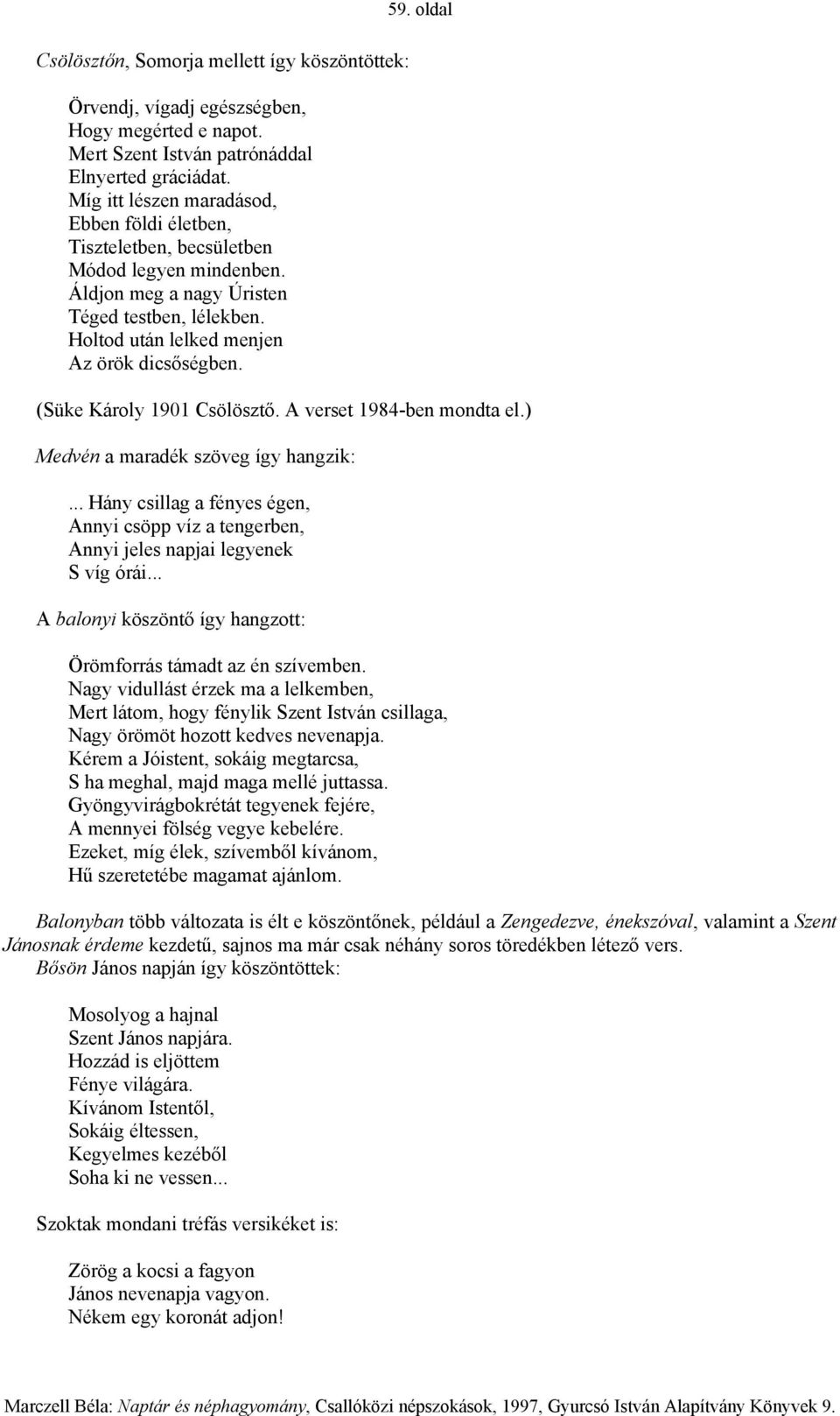 oldal (Süke Károly 1901 Csölösztő. A verset 1984-ben mondta el.) Medvén a maradék szöveg így hangzik:... Hány csillag a fényes égen, Annyi csöpp víz a tengerben, Annyi jeles napjai legyenek S víg órái.