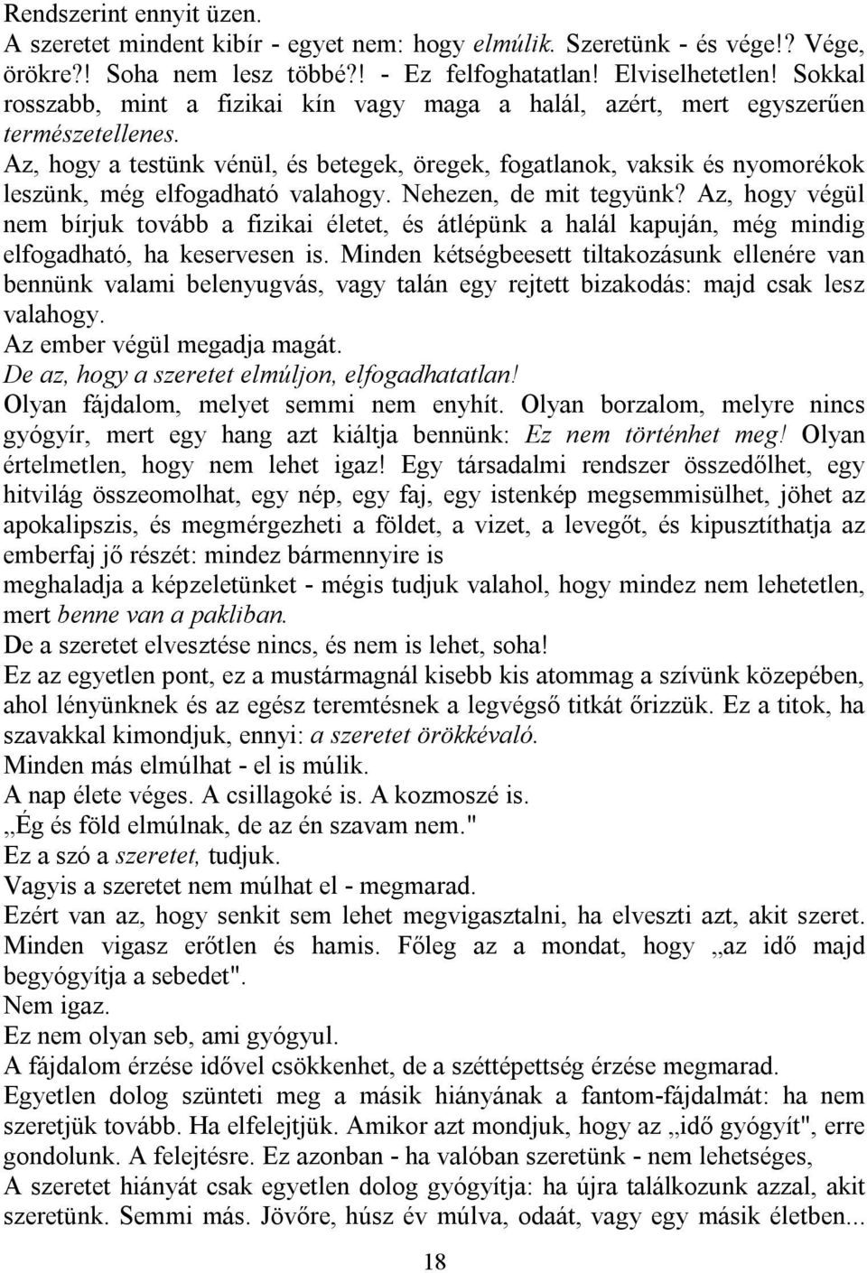 Az, hogy a testünk vénül, és betegek, öregek, fogatlanok, vaksik és nyomorékok leszünk, még elfogadható valahogy. Nehezen, de mit tegyünk?