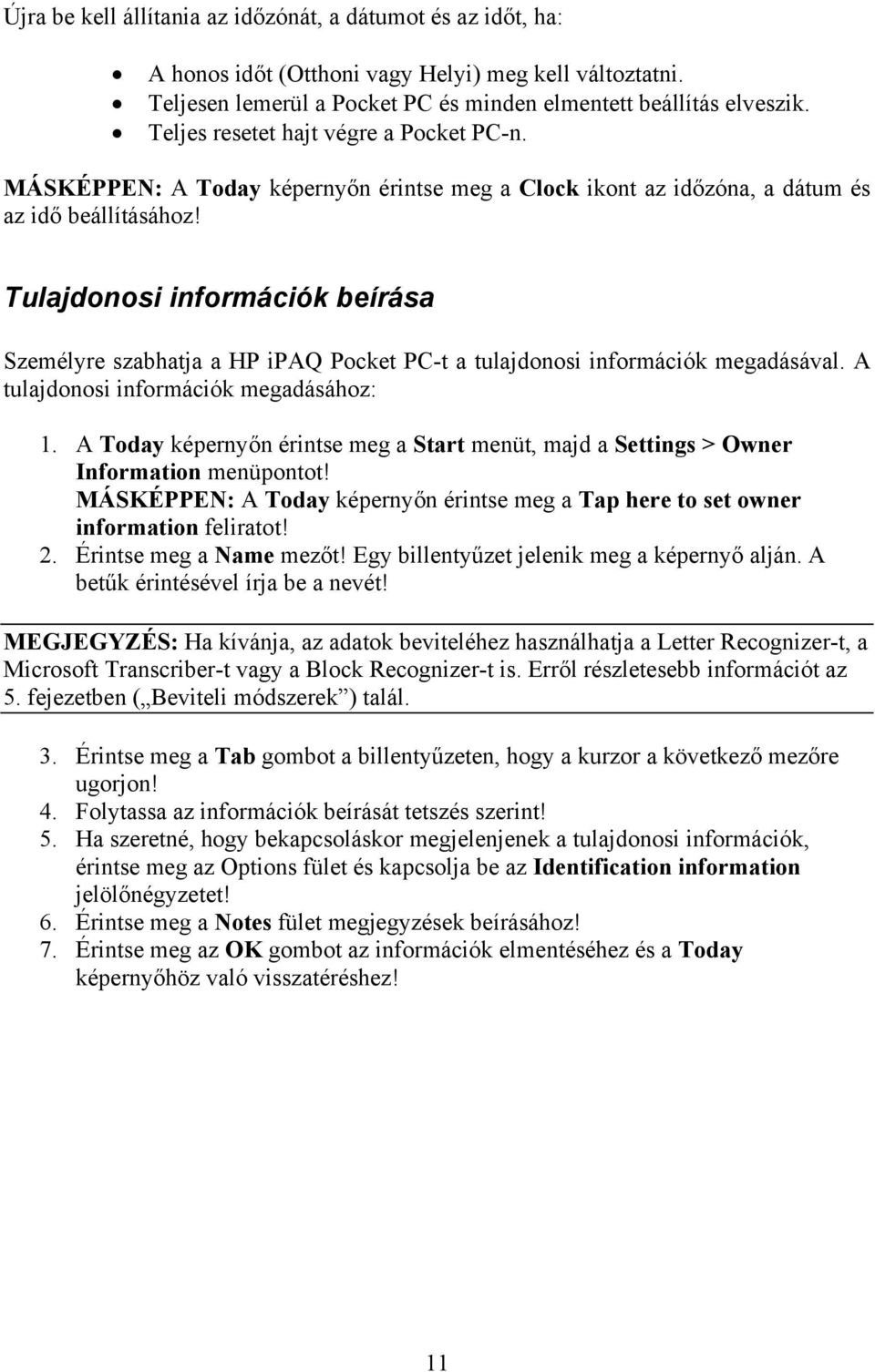 Tulajdonosi információk beírása Személyre szabhatja a HP ipaq Pocket PC-t a tulajdonosi információk megadásával. A tulajdonosi információk megadásához: 1.