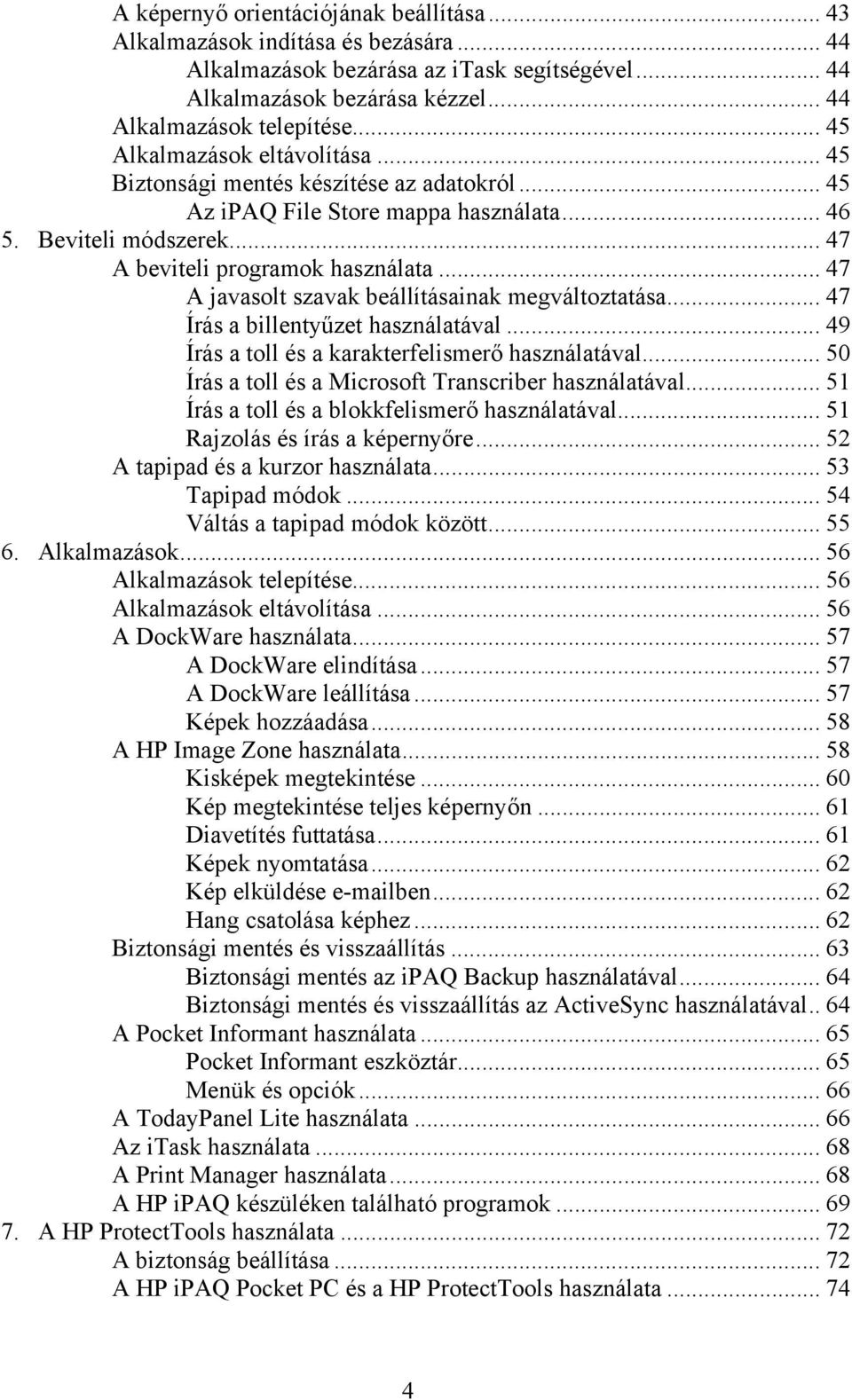 .. 47 A javasolt szavak beállításainak megváltoztatása... 47 Írás a billentyűzet használatával... 49 Írás a toll és a karakterfelismerő használatával.