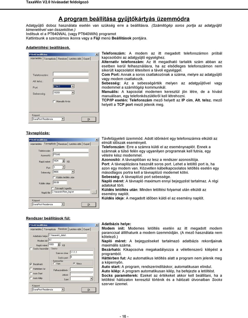 Telefonszám: A modem az itt megadott telefonszámon próbál kapcsolódni az adatgyűjtő egységhez.