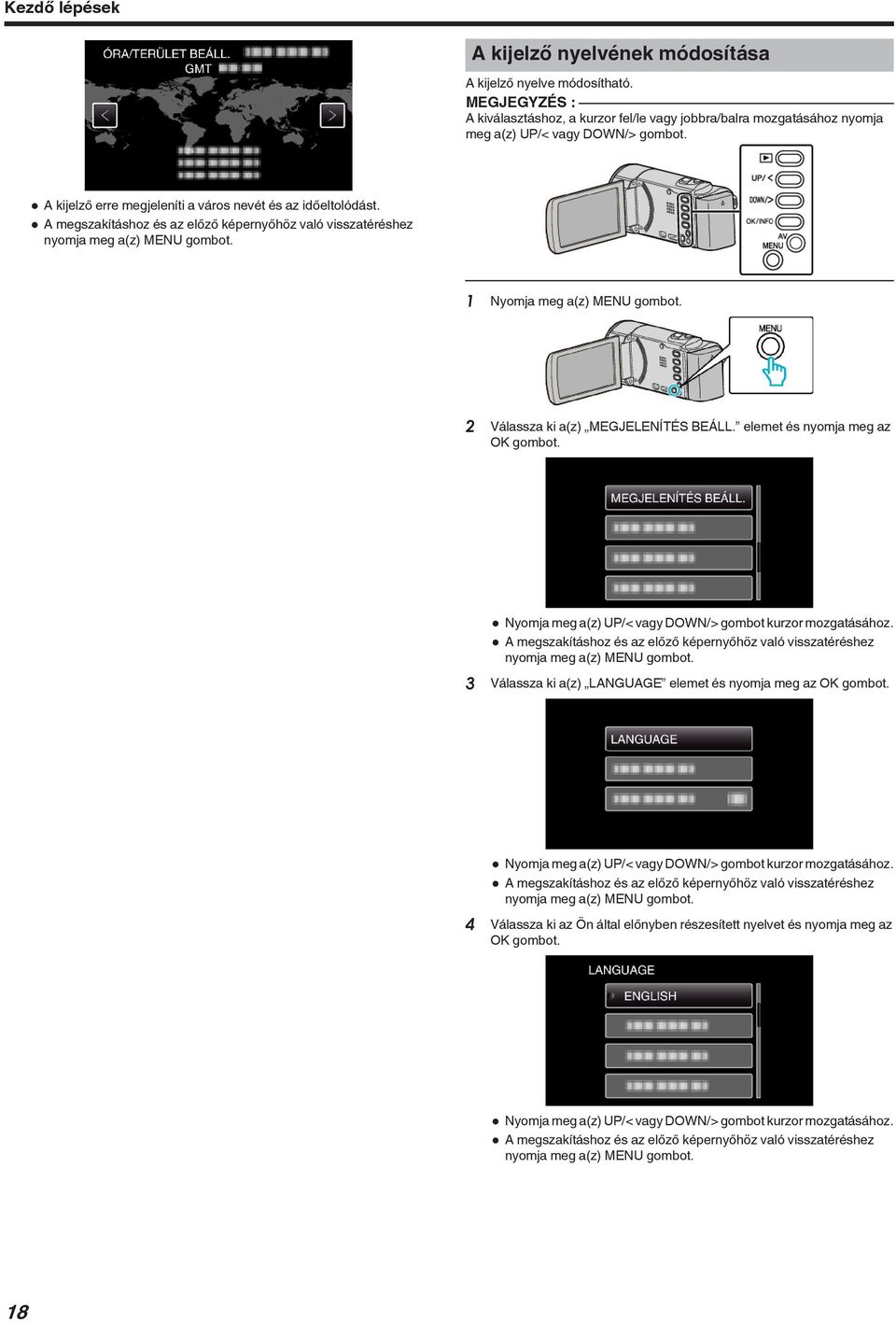 DOWN/> gombot kurzor mozgatásához 0 A megszakításhoz és az előző képernyőhöz való visszatéréshez nyomja meg a(z) MENU gombot 3 Válassza ki a(z) LANGUAGE elemet és nyomja meg az OK gombot 0 Nyomja meg