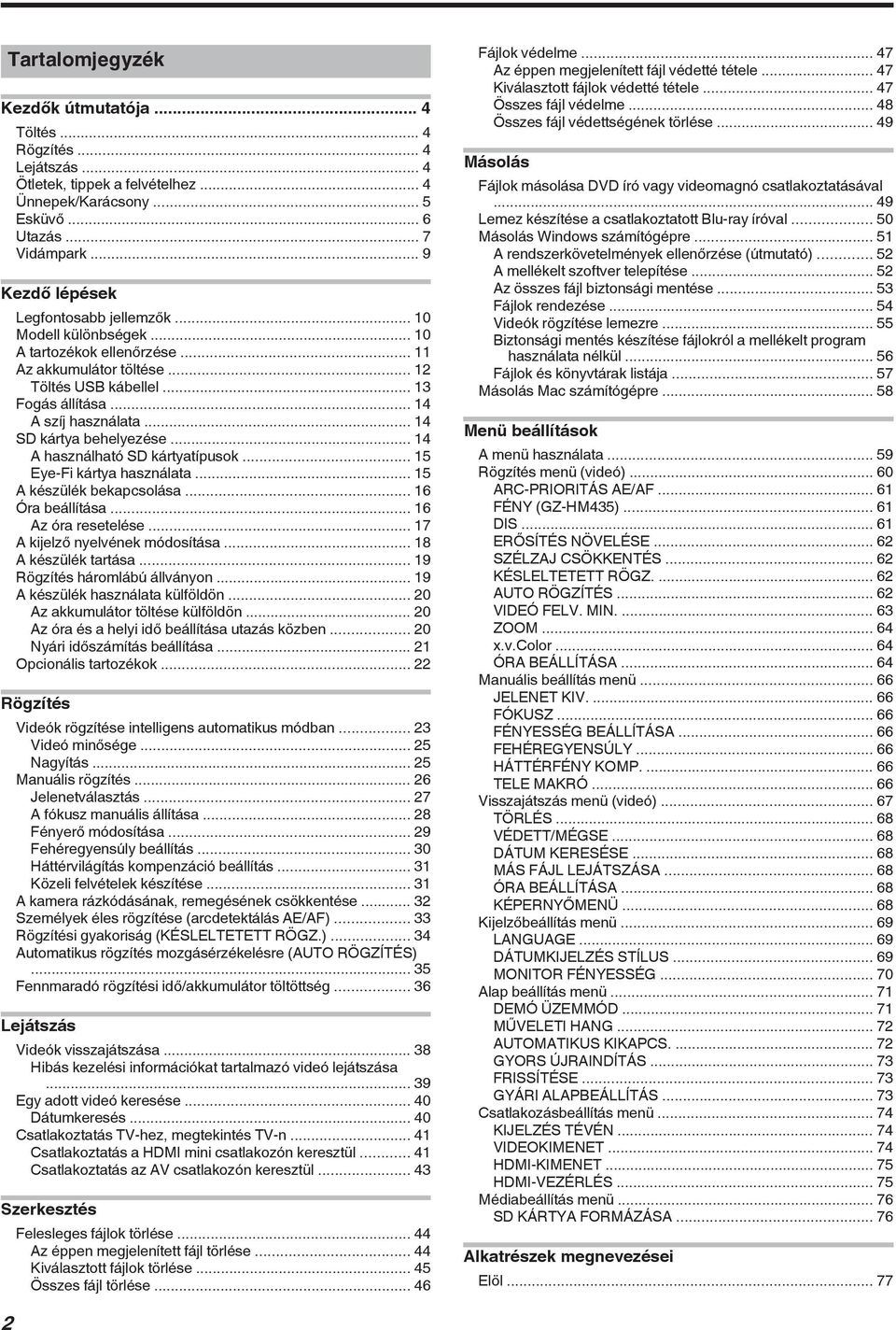 kártya használata 15 A készülék bekapcsolása 16 Óra beállítása 16 Az óra resetelése 17 A kijelző nyelvének módosítása 18 A készülék tartása 19 Rögzítés háromlábú állványon 19 A készülék használata