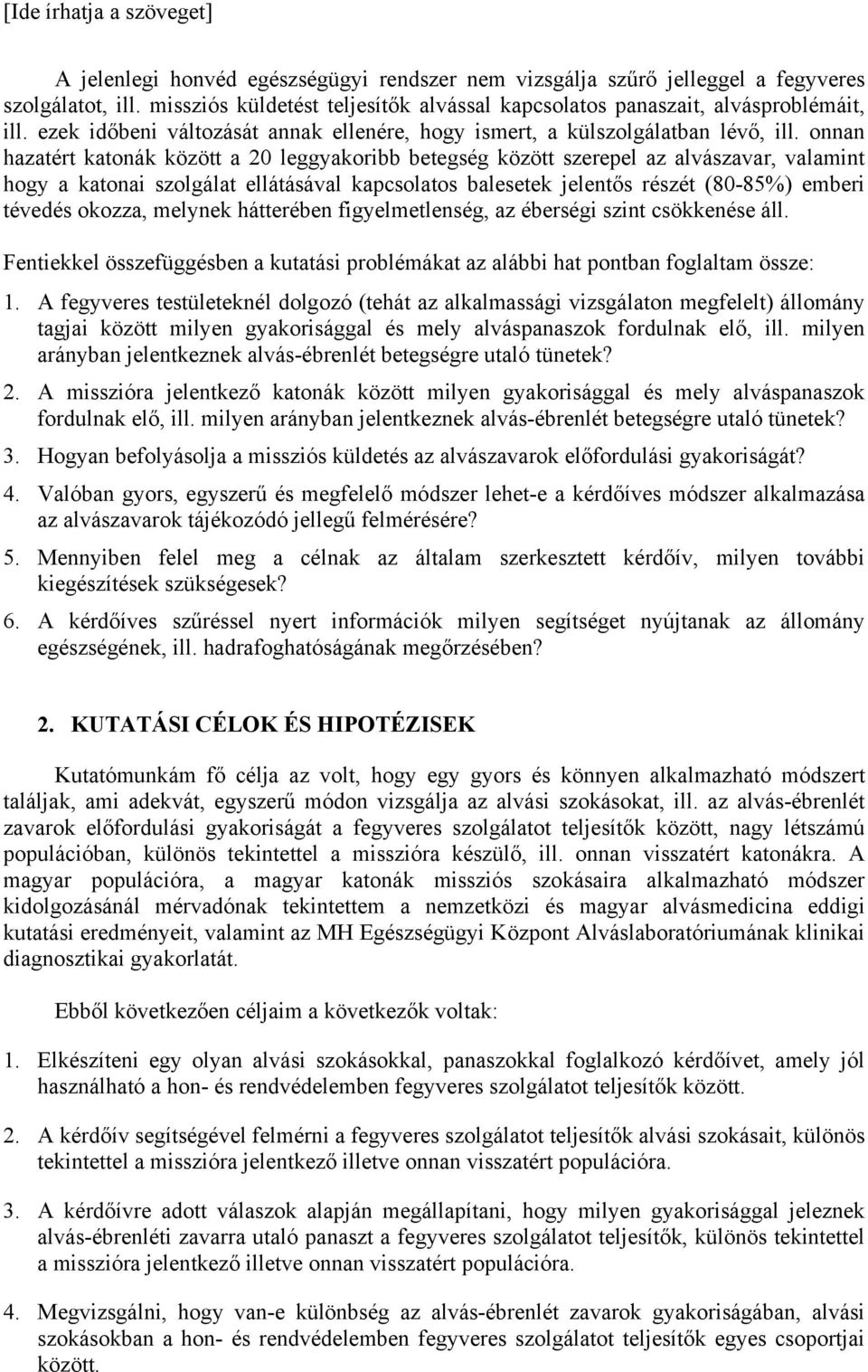 onnan hazatért katonák között a 20 leggyakoribb betegség között szerepel az alvászavar, valamint hogy a katonai szolgálat ellátásával kapcsolatos balesetek jelentős részét (80-85%) emberi tévedés