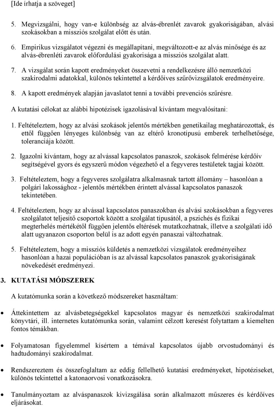 A vizsgálat során kapott eredményeket összevetni a rendelkezésre álló nemzetközi szakirodalmi adatokkal, különös tekintettel a kérdőíves szűrővizsgálatok eredményeire. 8.