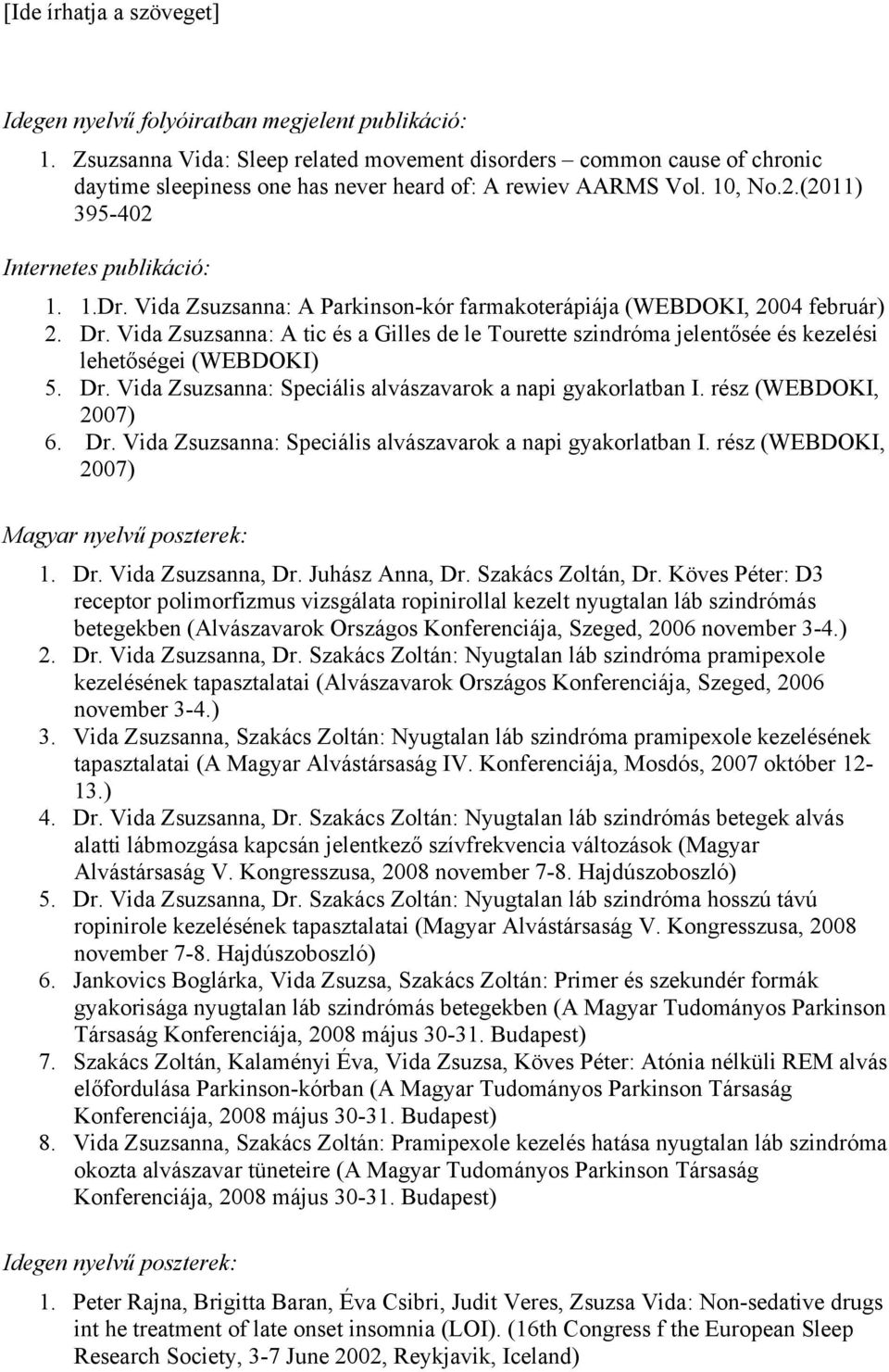 Vida Zsuzsanna: A tic és a Gilles de le Tourette szindróma jelentősée és kezelési lehetőségei (WEBDOKI) 5. Dr. Vida Zsuzsanna: Speciális alvászavarok a napi gyakorlatban I.