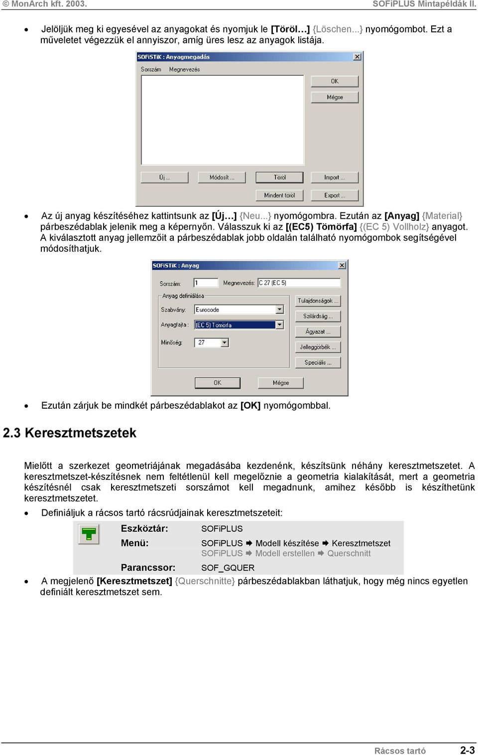 A kiválasztott anyag jellemzőit a párbeszédablak jobb oldalán található nyomógombok segítségével módosíthatjuk. Ezután zárjuk be mindkét párbeszédablakot az [OK] nyomógombbal. 2.