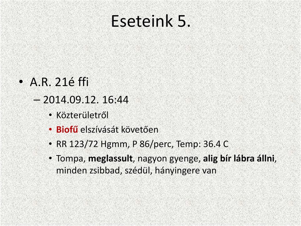 123/72 Hgmm, P 86/perc, Temp: 36.