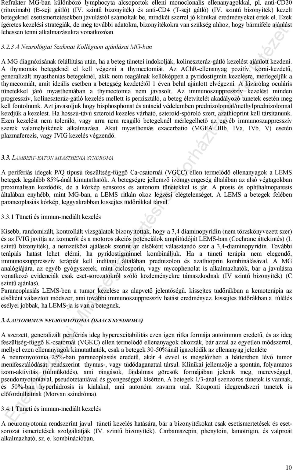 Ezek ígéretes kezelési stratégiák, de még további adatokra, bizonyítékokra van szükség ahhoz, hogy bármiféle ajánlást lehessen tenni alkalmazásukra vonatkozóan. 3.2.