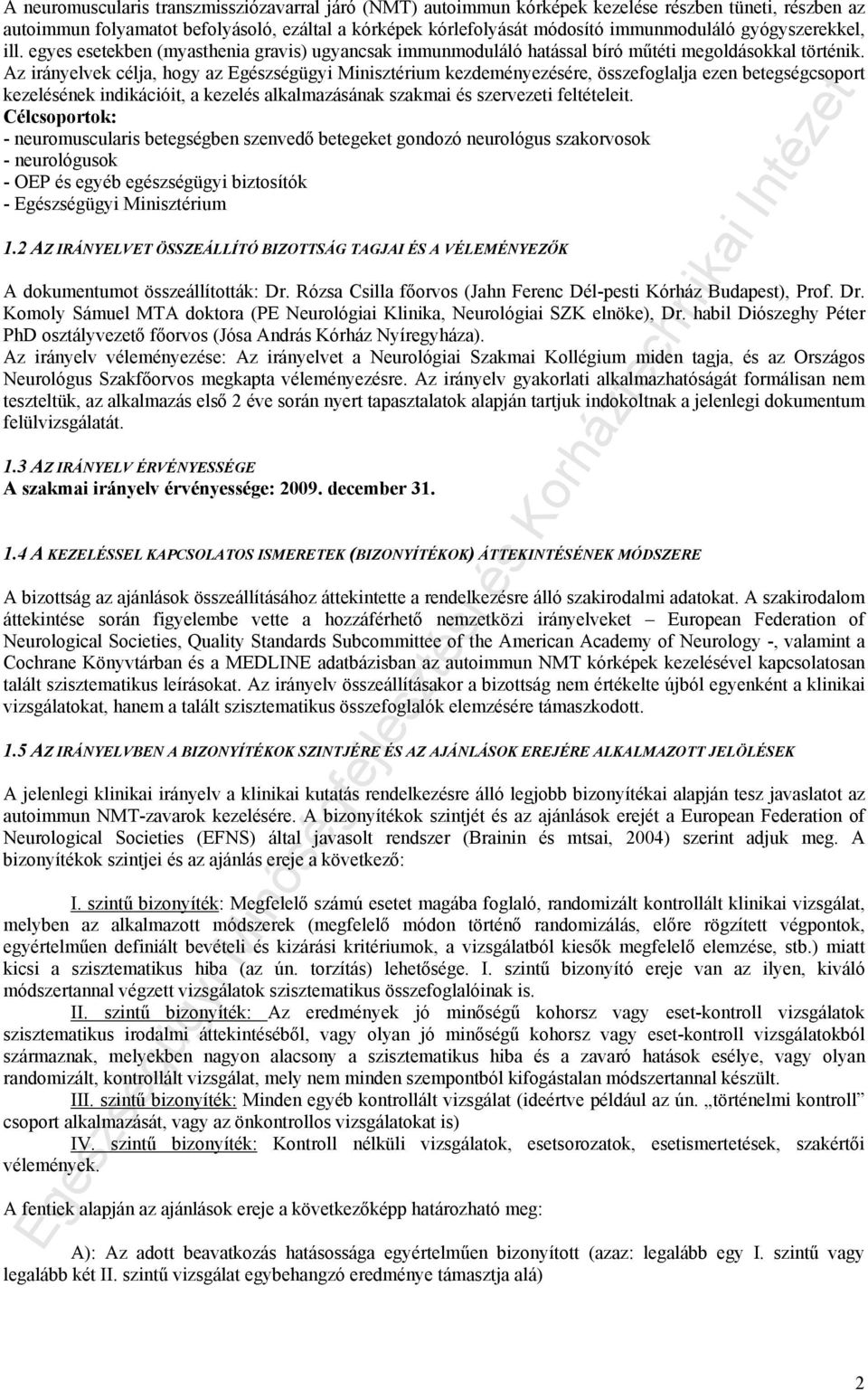 Az irányelvek célja, hogy az Egészségügyi Minisztérium kezdeményezésére, összefoglalja ezen betegségcsoport kezelésének indikációit, a kezelés alkalmazásának szakmai és szervezeti feltételeit.