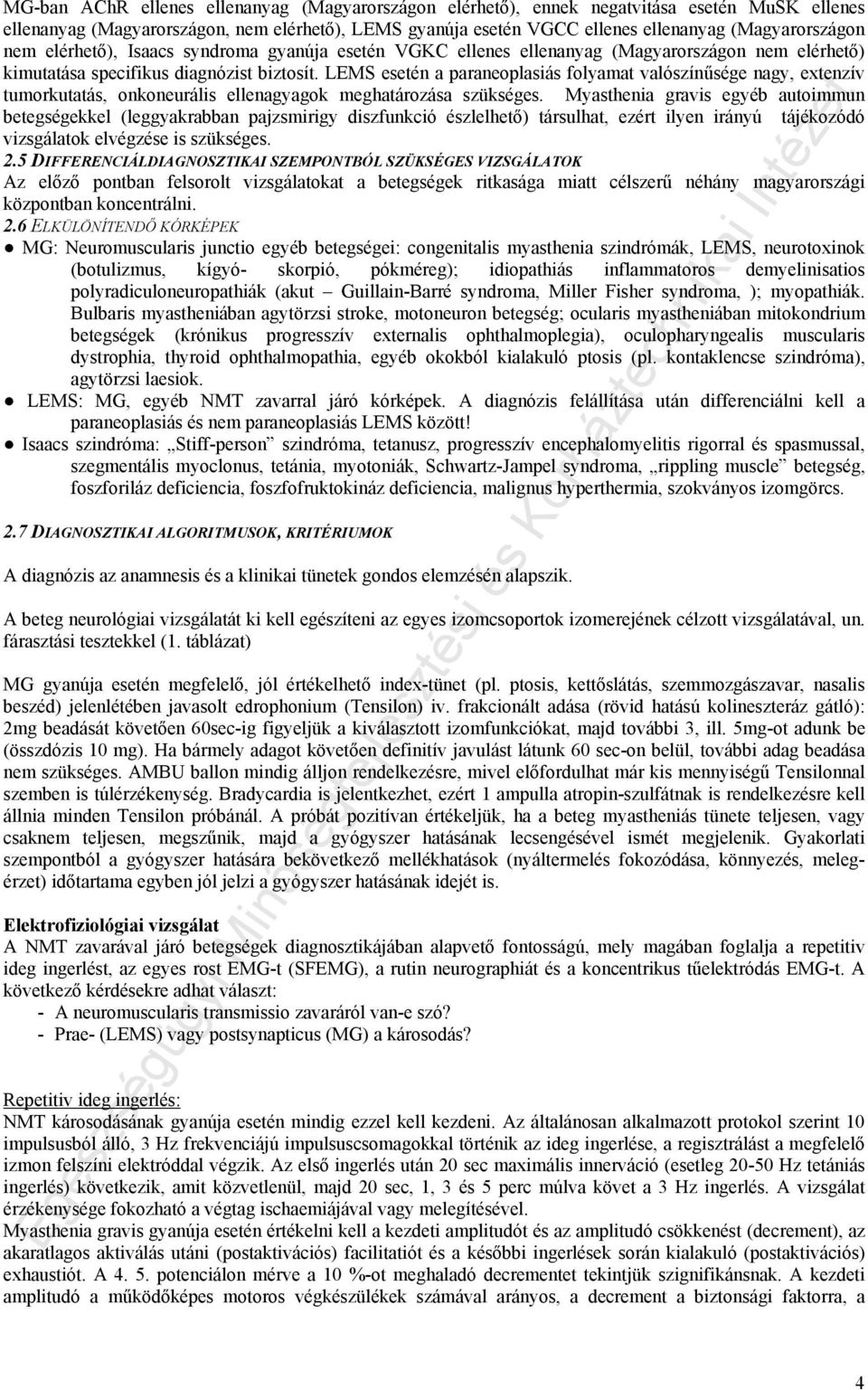 LEMS esetén a paraneoplasiás folyamat valószínűsége nagy, extenzív tumorkutatás, onkoneurális ellenagyagok meghatározása szükséges.