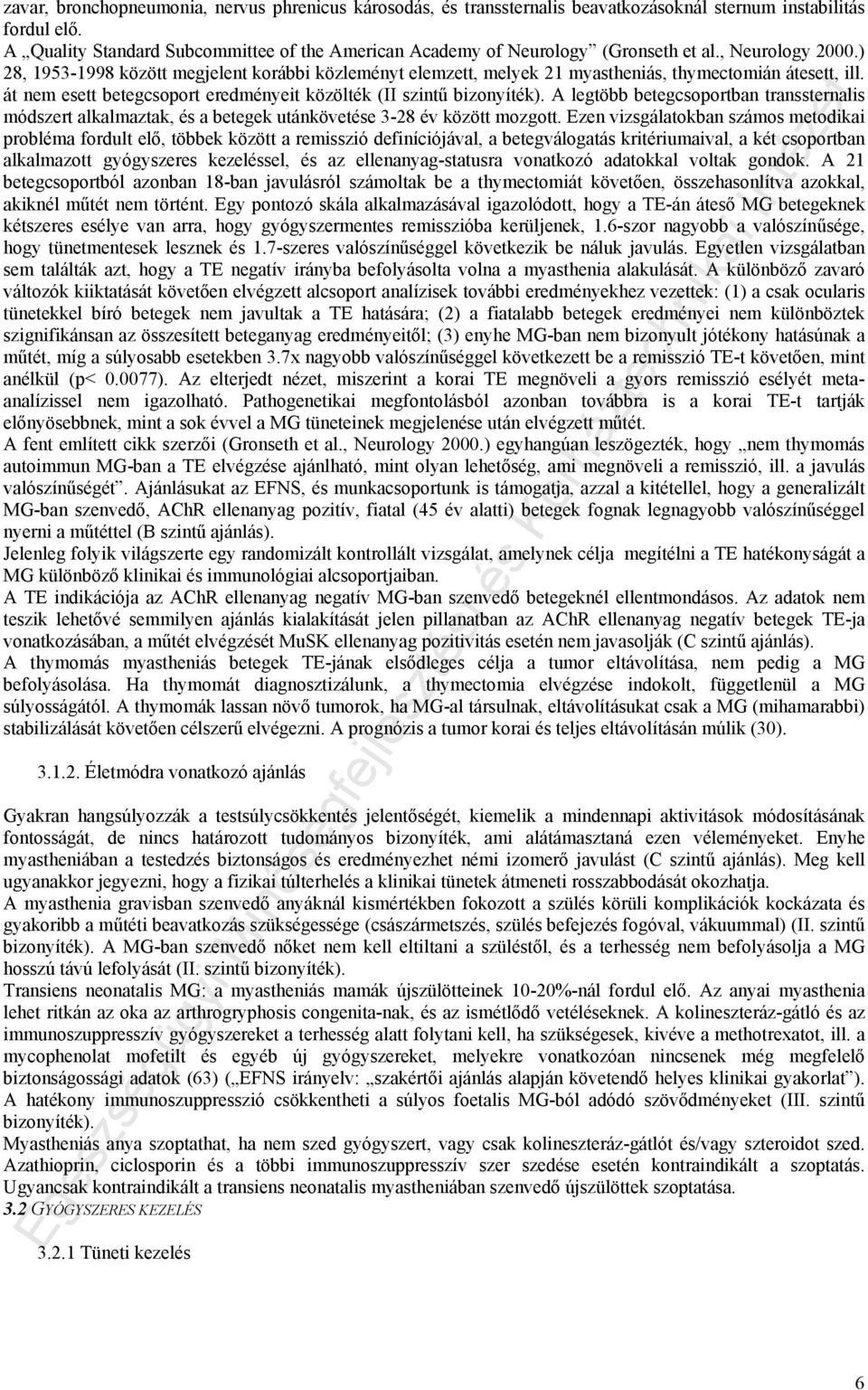 ) 28, 1953-1998 között megjelent korábbi közleményt elemzett, melyek 21 myastheniás, thymectomián átesett, ill. át nem esett betegcsoport eredményeit közölték (II szintű bizonyíték).