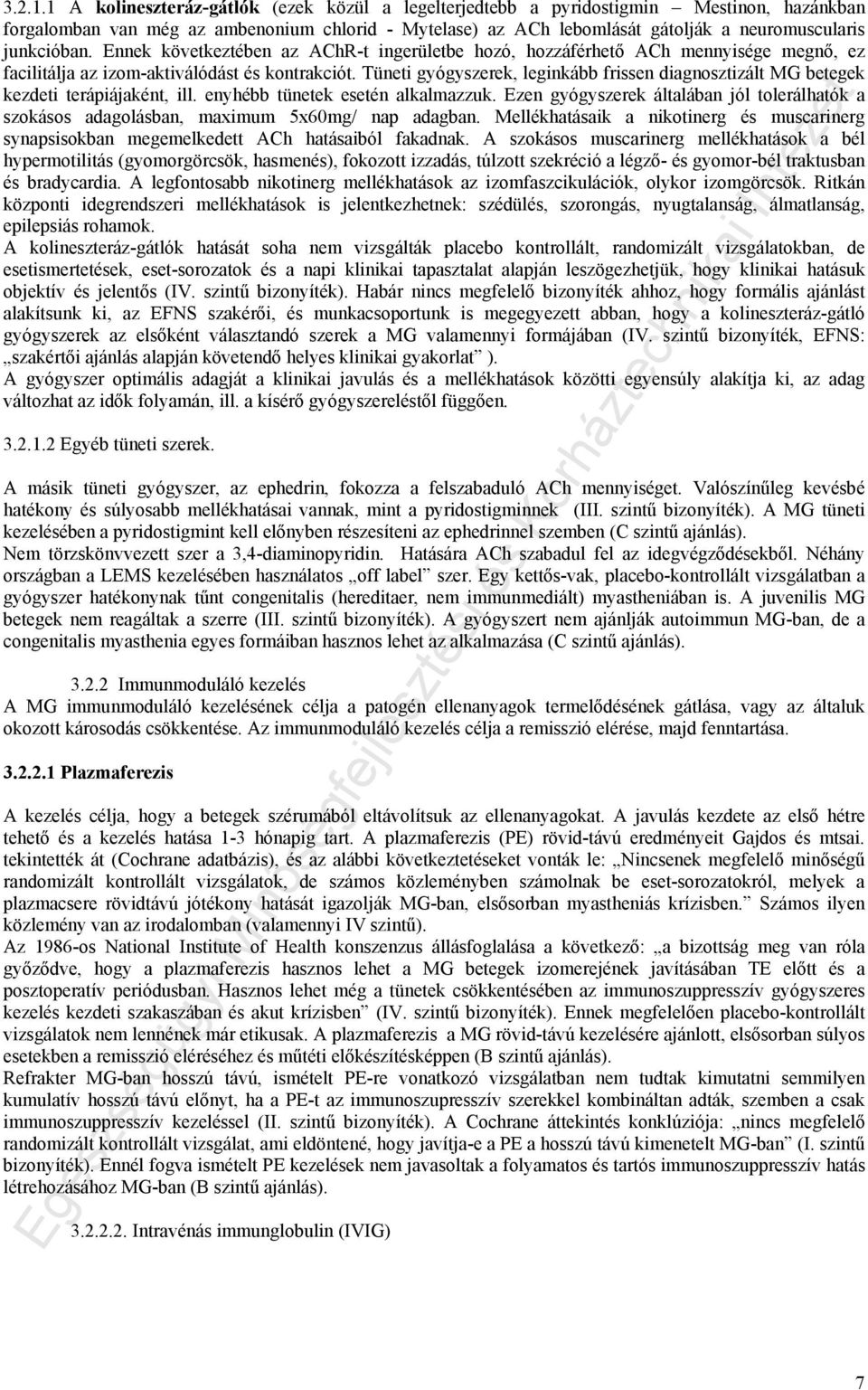 junkcióban. Ennek következtében az AChR-t ingerületbe hozó, hozzáférhető ACh mennyisége megnő, ez facilitálja az izom-aktiválódást és kontrakciót.