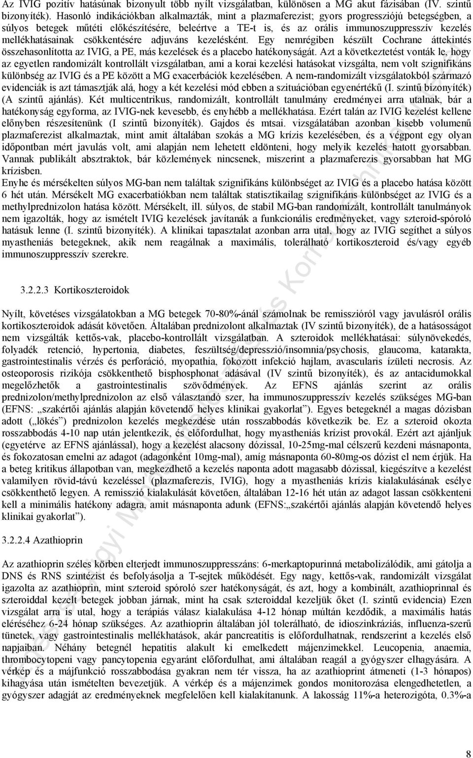 mellékhatásainak csökkentésére adjuváns kezelésként. Egy nemrégiben készült Cochrane áttekintés összehasonlította az IVIG, a PE, más kezelések és a placebo hatékonyságát.