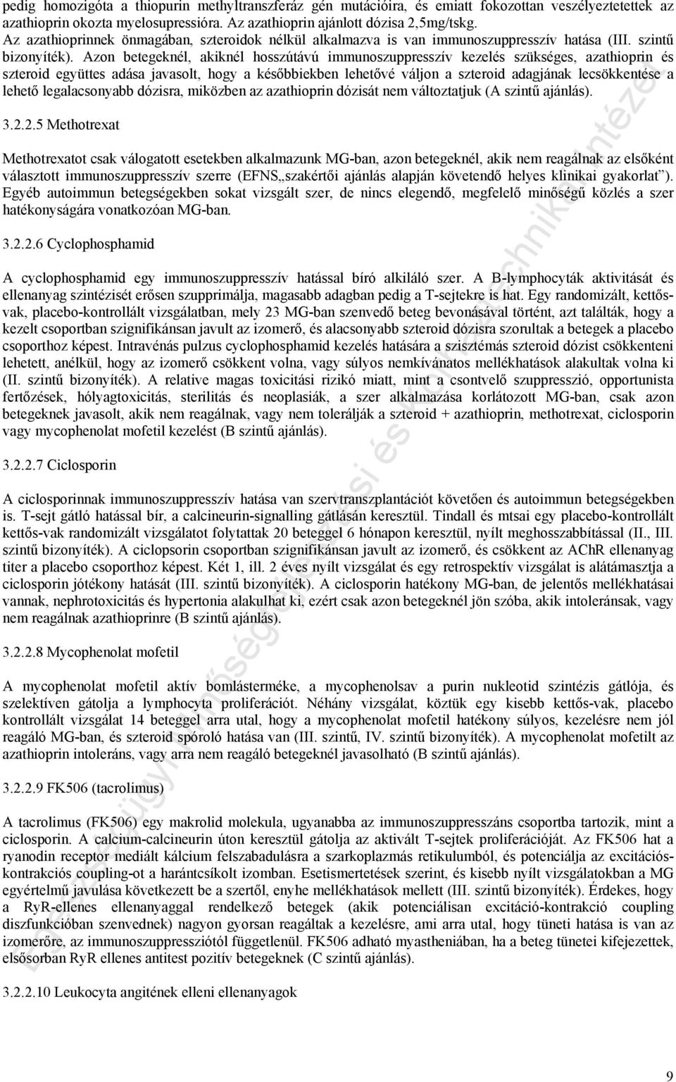 Azon betegeknél, akiknél hosszútávú immunoszuppresszív kezelés szükséges, azathioprin és szteroid együttes adása javasolt, hogy a későbbiekben lehetővé váljon a szteroid adagjának lecsökkentése a