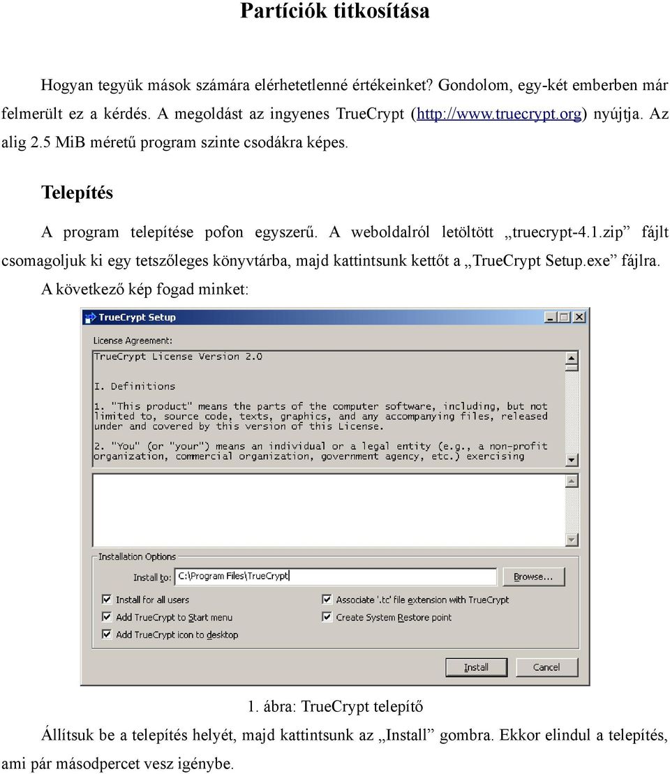 Telepítés A program telepítése pofon egyszerű. A weboldalról letöltött truecrypt-4.1.