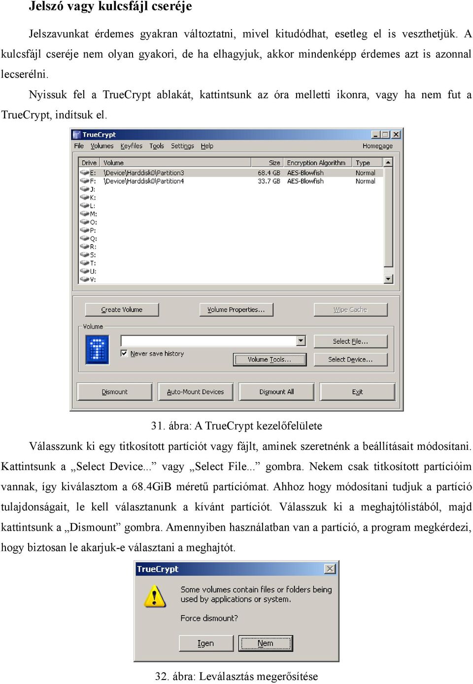 Nyissuk fel a TrueCrypt ablakát, kattintsunk az óra melletti ikonra, vagy ha nem fut a TrueCrypt, indítsuk el. 31.