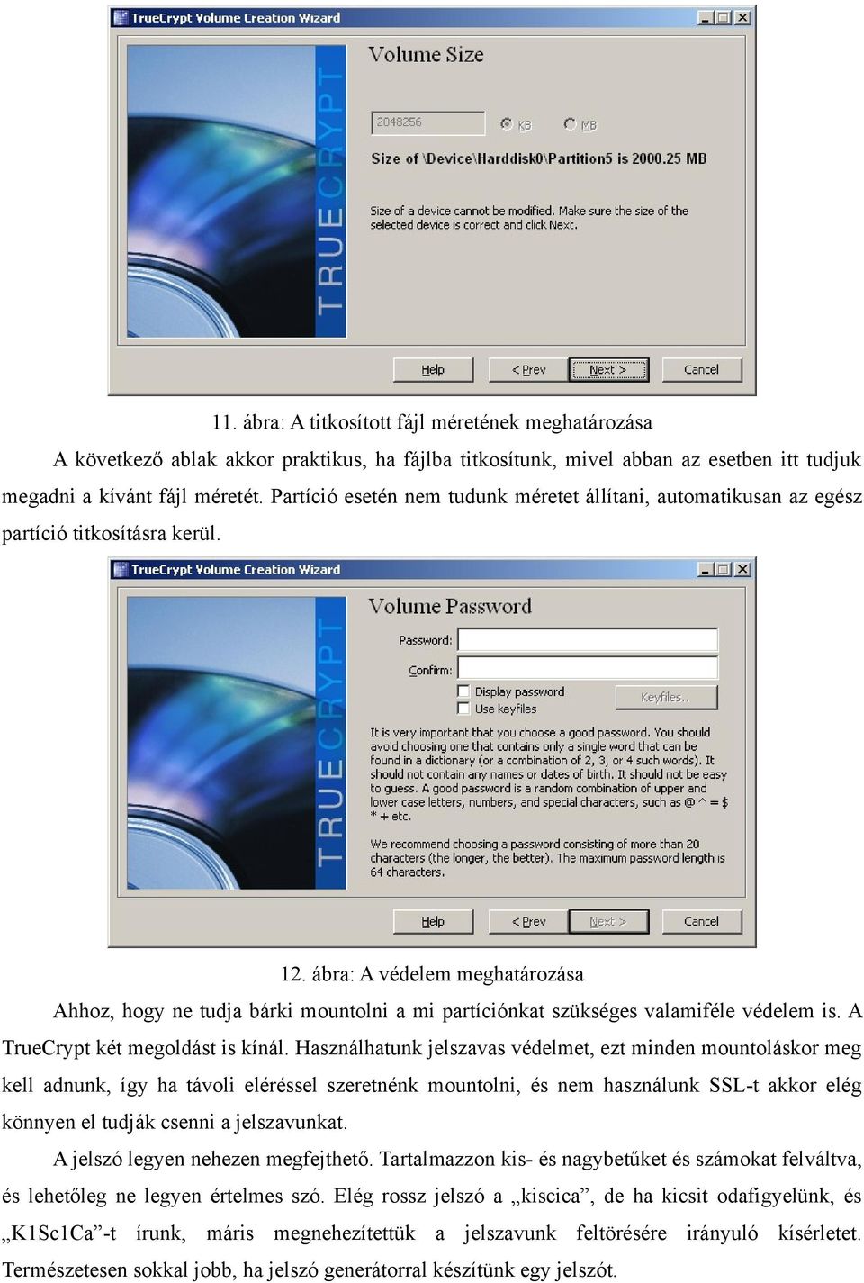 ábra: A védelem meghatározása Ahhoz, hogy ne tudja bárki mountolni a mi partíciónkat szükséges valamiféle védelem is. A TrueCrypt két megoldást is kínál.