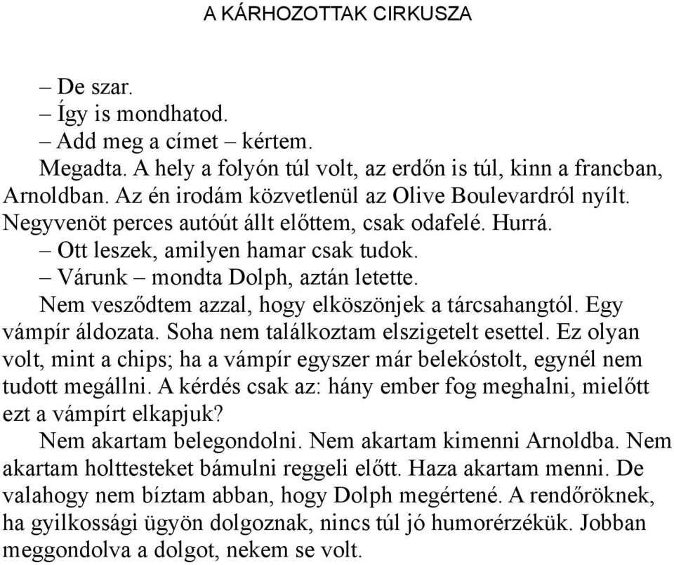 Nem vesződtem azzal, hogy elköszönjek a tárcsahangtól. Egy vámpír áldozata. Soha nem találkoztam elszigetelt esettel.