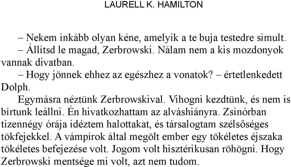 Vihogni kezdtünk, és nem is bírtunk leállni. Én hivatkozhattam az alváshiányra.