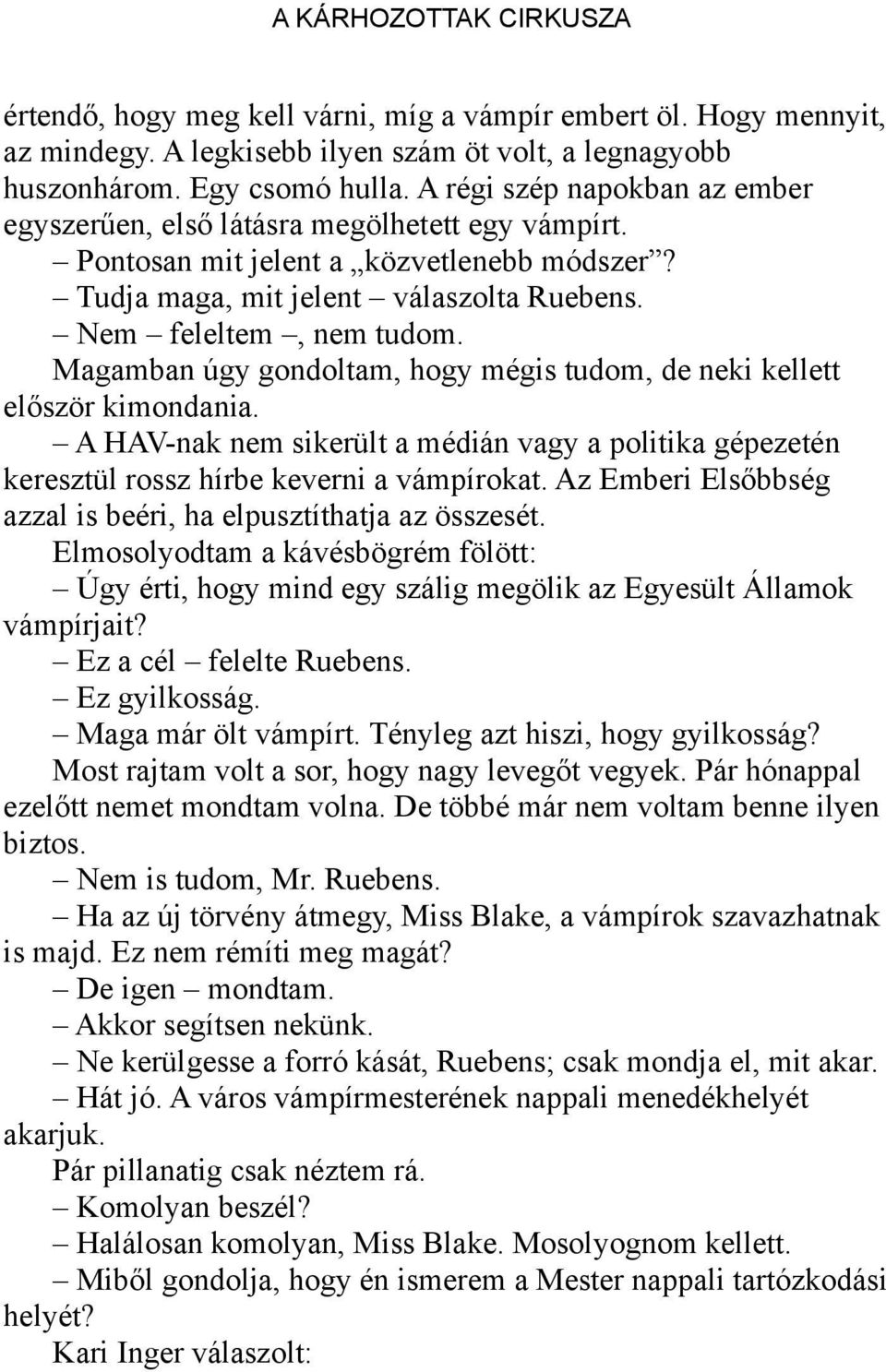 Magamban úgy gondoltam, hogy mégis tudom, de neki kellett először kimondania. A HAV-nak nem sikerült a médián vagy a politika gépezetén keresztül rossz hírbe keverni a vámpírokat.