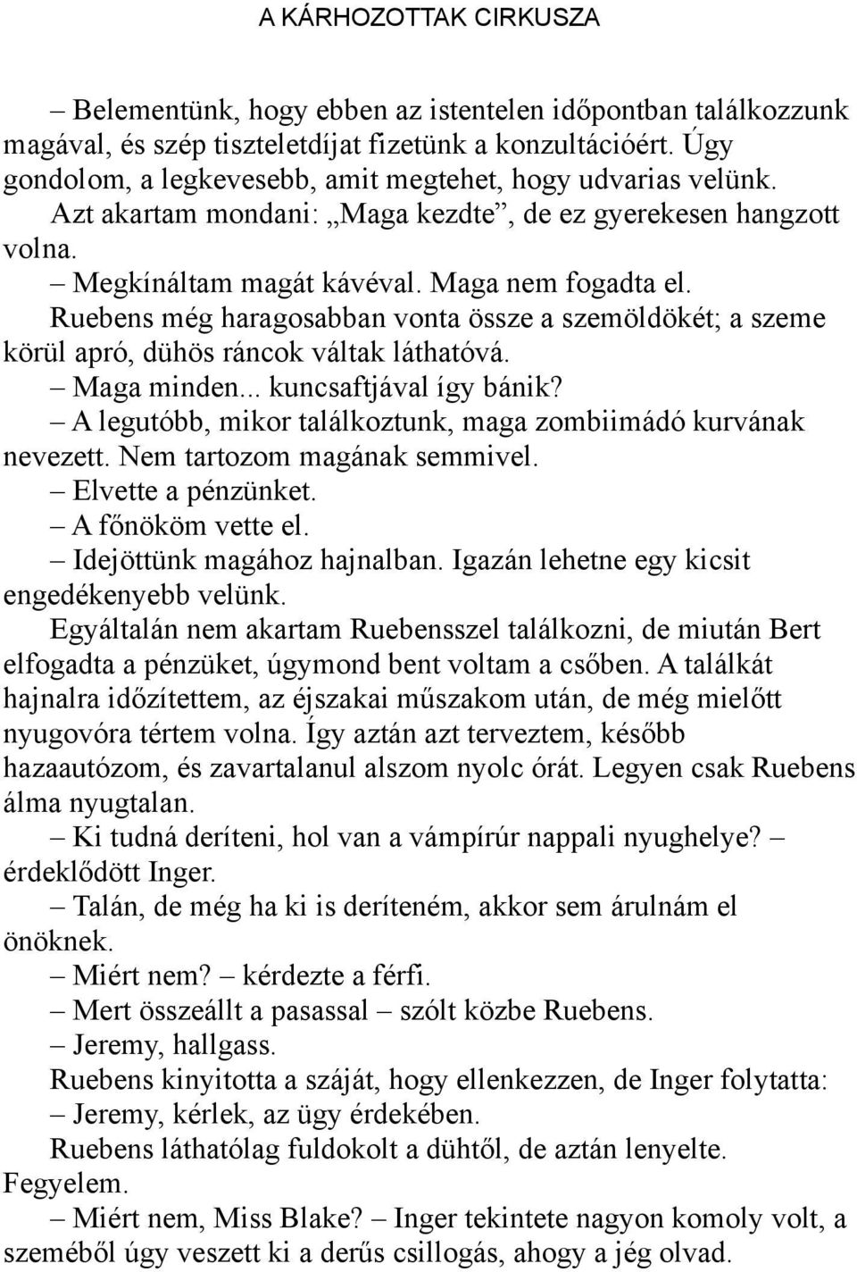 Ruebens még haragosabban vonta össze a szemöldökét; a szeme körül apró, dühös ráncok váltak láthatóvá. Maga minden... kuncsaftjával így bánik?