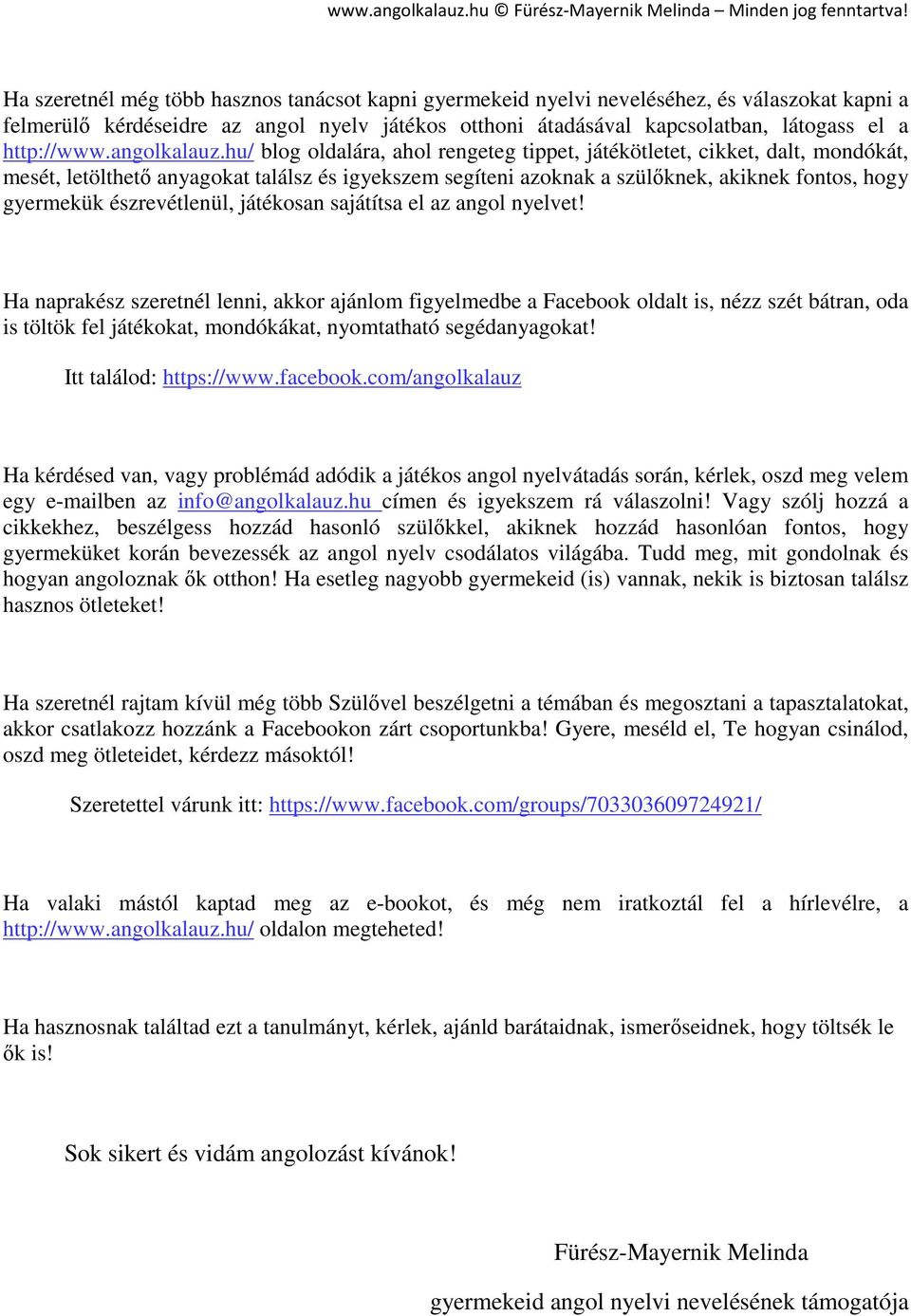 hu/ blog oldalára, ahol rengeteg tippet, játékötletet, cikket, dalt, mondókát, mesét, letölthető anyagokat találsz és igyekszem segíteni azoknak a szülőknek, akiknek fontos, hogy gyermekük