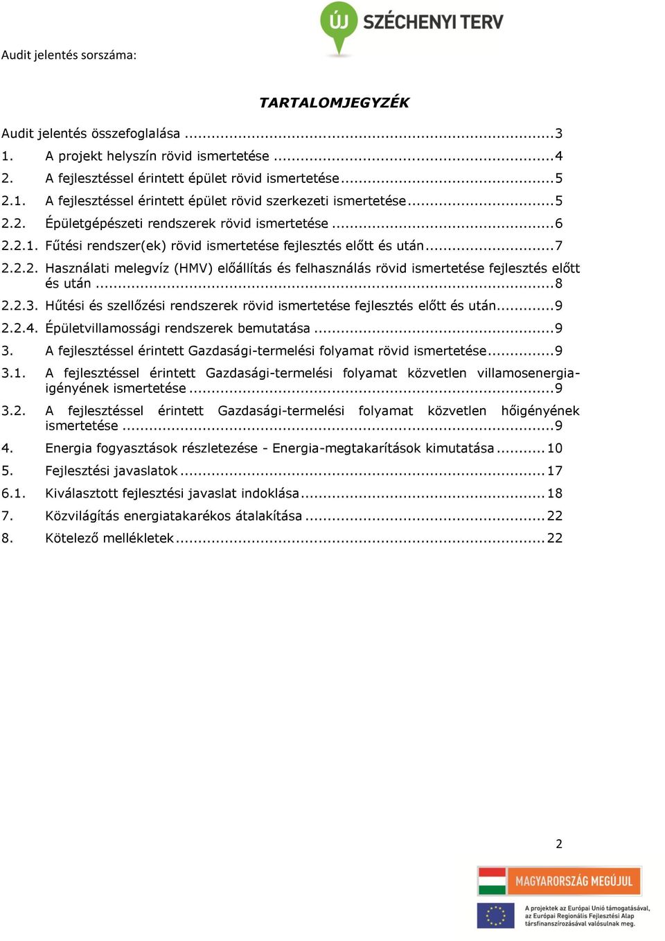 .. 8 2.2.3. Hűtési és szellőzési rendszerek rövid ismertetése fejlesztés előtt és után... 9 2.2.4. Épületvillamossági rendszerek bemutatása... 9 3.