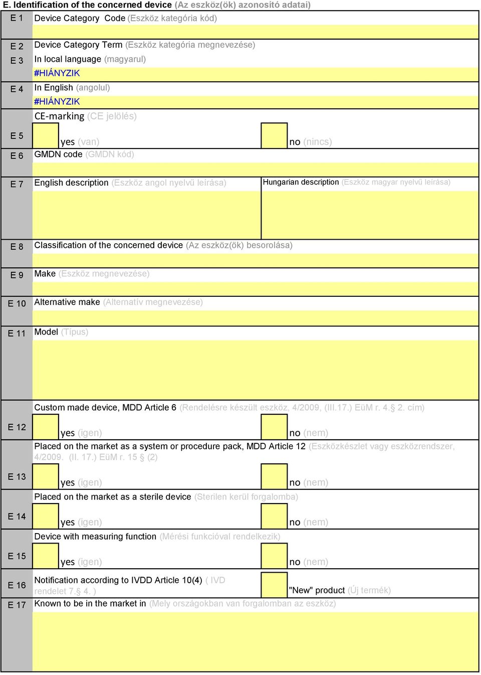 description (Eszköz magyar nyelvű leírása) E 8 Classification of the concerned device (Az eszköz(ök) besorolása) E 9 Make (Eszköz megnevezése) E 10 Alternative make (Alternatív megnevezése) E 11