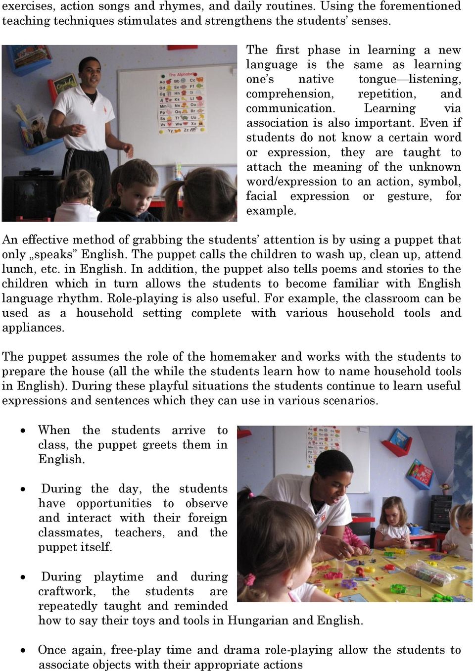 Even if students do not know a certain word or expression, they are taught to attach the meaning of the unknown word/expression to an action, symbol, facial expression or gesture, for example.