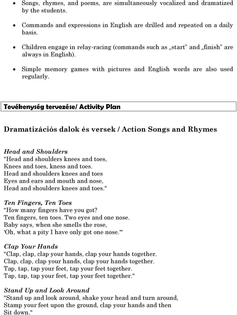 Tevékenység tervezése/ Activity Plan Dramatizációs dalok és versek / Action Songs and Rhymes Head and Shoulders "Head and shoulders knees and toes, Knees and toes, kness and toes.