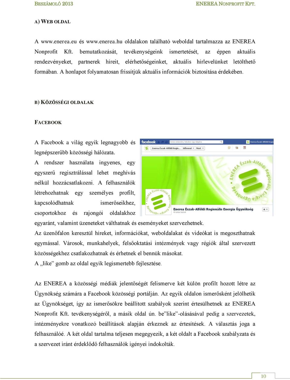 A honlapot folyamatosan frissítjük aktuális információk biztosítása érdekében. B) KÖZÖSSÉGI OLDALAK FACEBOOK A Facebook a világ egyik legnagyobb és legnépszerűbb közösségi hálózata.