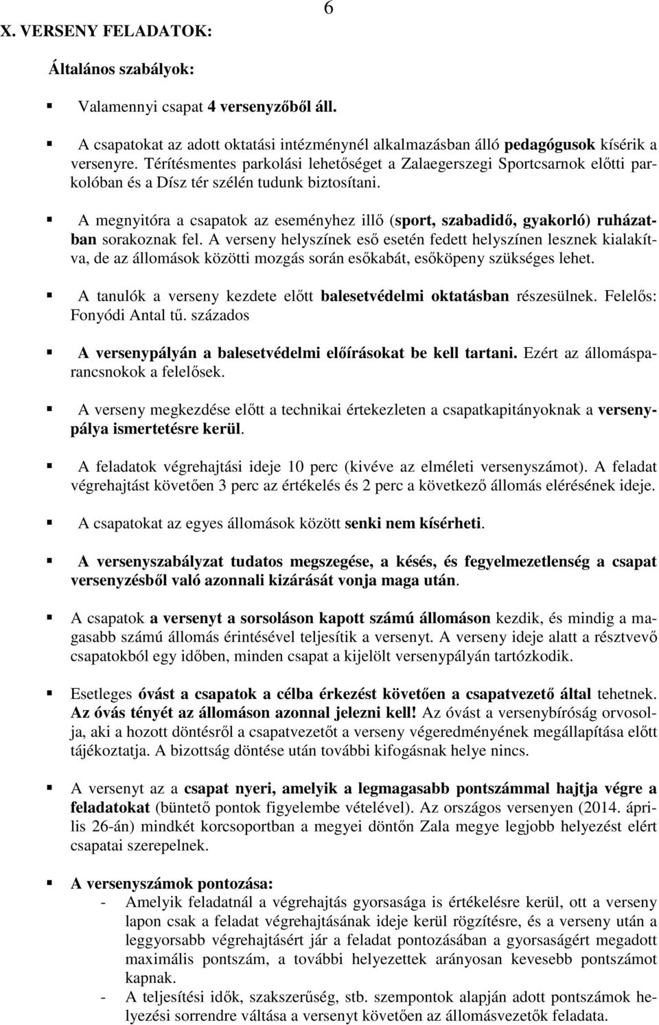 A megnyitóra a csapatok az eseményhez illő (sport, szabadidő, gyakorló) ruházatban sorakoznak fel.