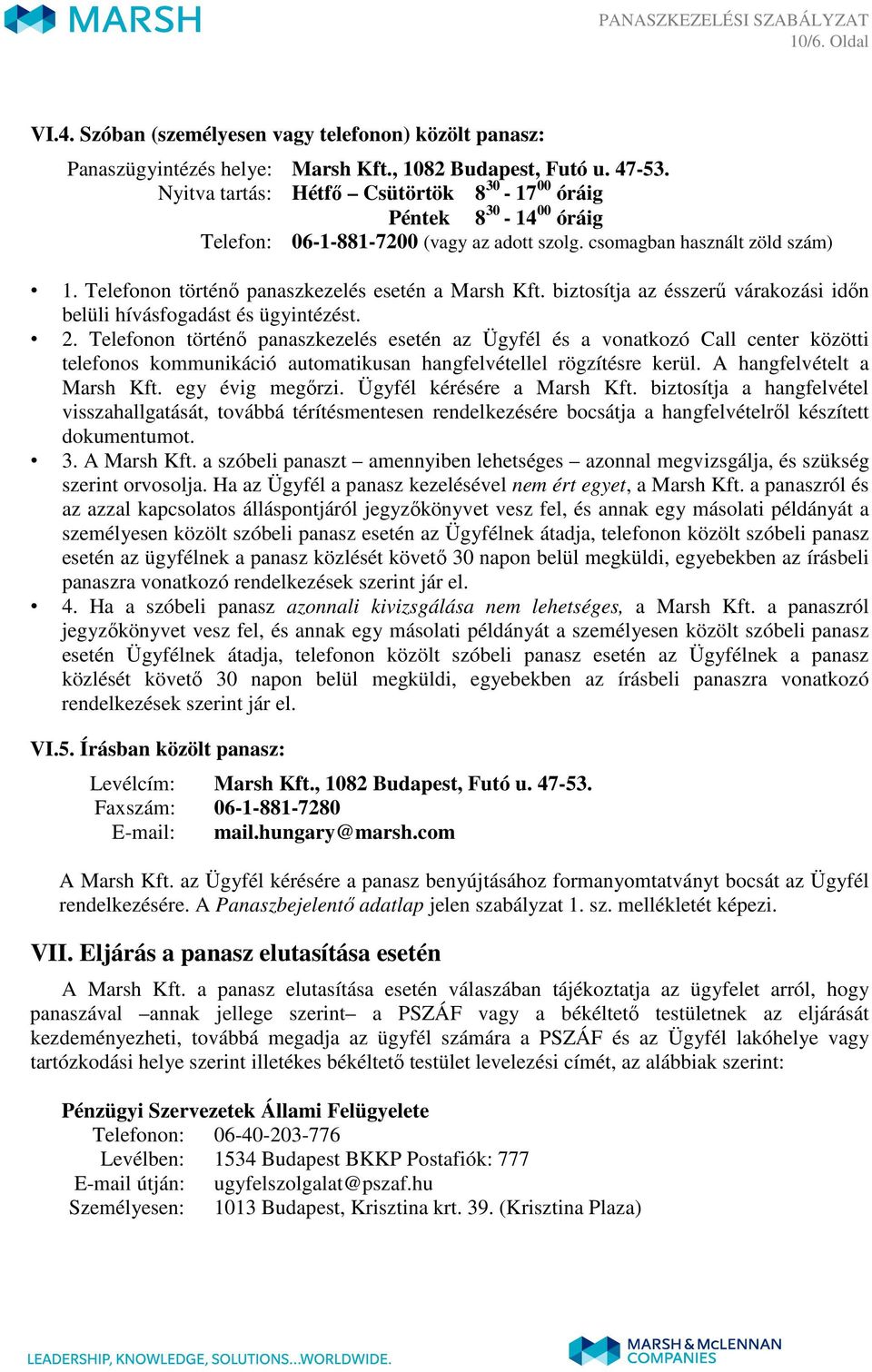 Telefonon történı panaszkezelés esetén a Marsh Kft. biztosítja az ésszerő várakozási idın belüli hívásfogadást és ügyintézést. 2.