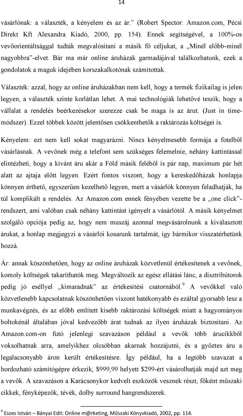 Bár ma már online áruházak garmadájával találkozhatunk, ezek a gondolatok a maguk idejében korszakalkotónak számítottak.