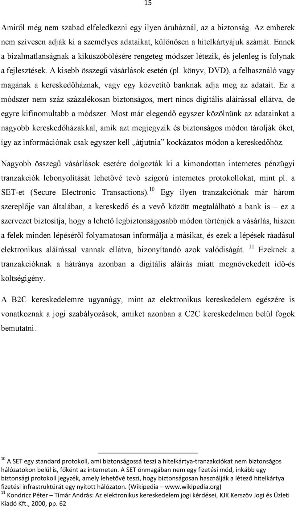 könyv, DVD), a felhasználó vagy magának a kereskedőháznak, vagy egy közvetítő banknak adja meg az adatait.