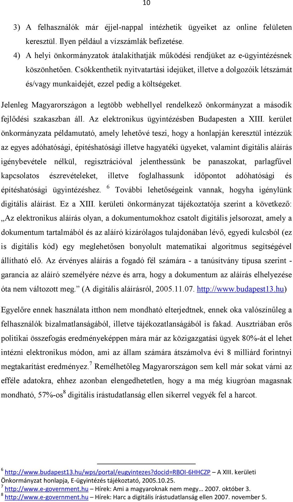 Csökkenthetik nyitvatartási idejüket, illetve a dolgozóik létszámát és/vagy munkaidejét, ezzel pedig a költségeket.