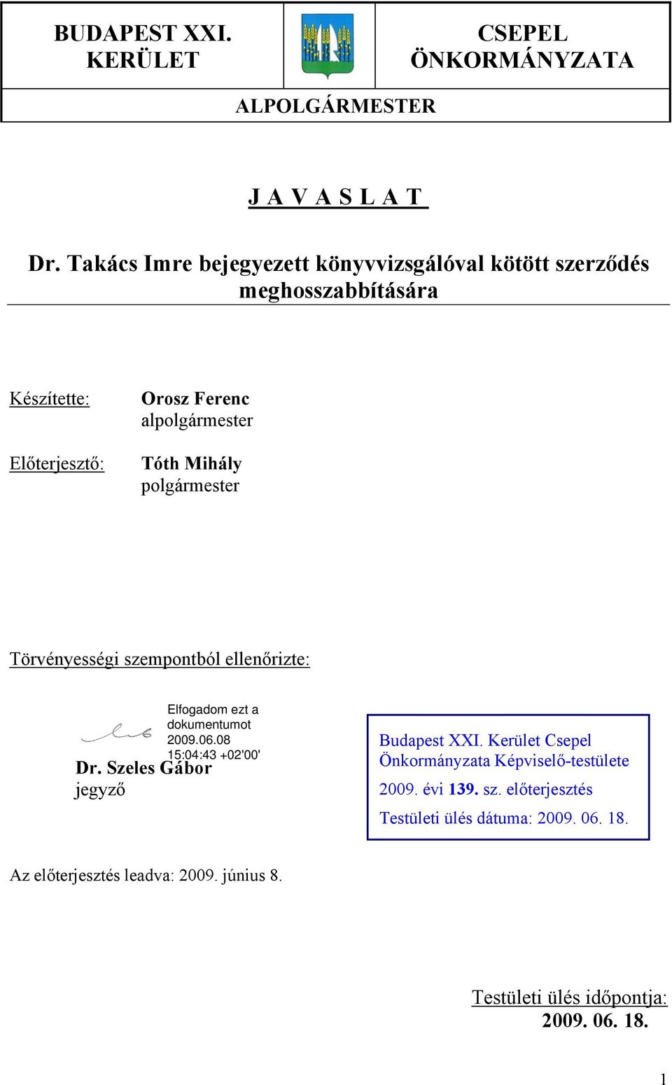 alpolgármester Tóth Mihály polgármester Törvényességi szempontból ellenőrizte: Dr. Szeles Gábor jegyző Budapest XXI.