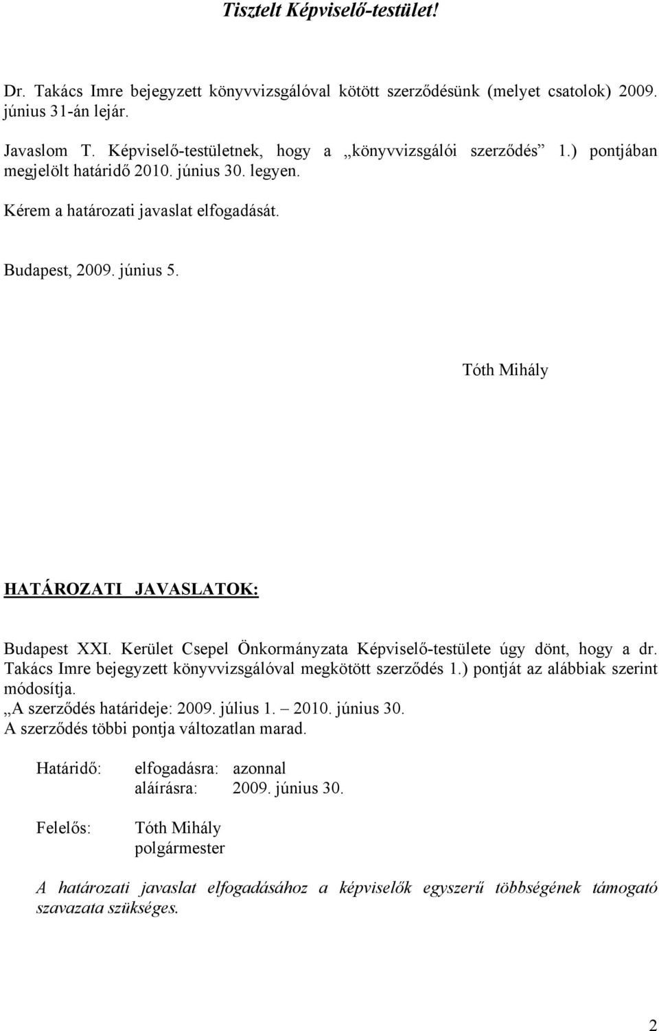 Tóth Mihály HATÁROZATI JAVASLATOK: Budapest XXI. Kerület Csepel Önkormányzata Képviselő-testülete úgy dönt, hogy a dr. Takács Imre bejegyzett könyvvizsgálóval megkötött szerződés 1.