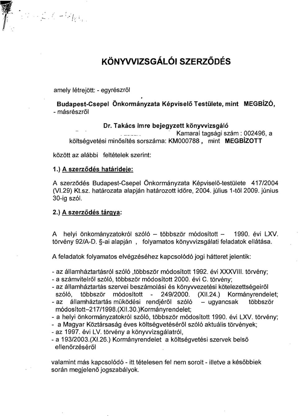 ) A szerzodes targya: A helyi onkomanyzatokr61 sz616 - tobbszor m6dositott - 1990. evi LXV. torveny 92/A-D. -ai alapjan, folyamatos konyvvizsgalati feladatok ellatasa.