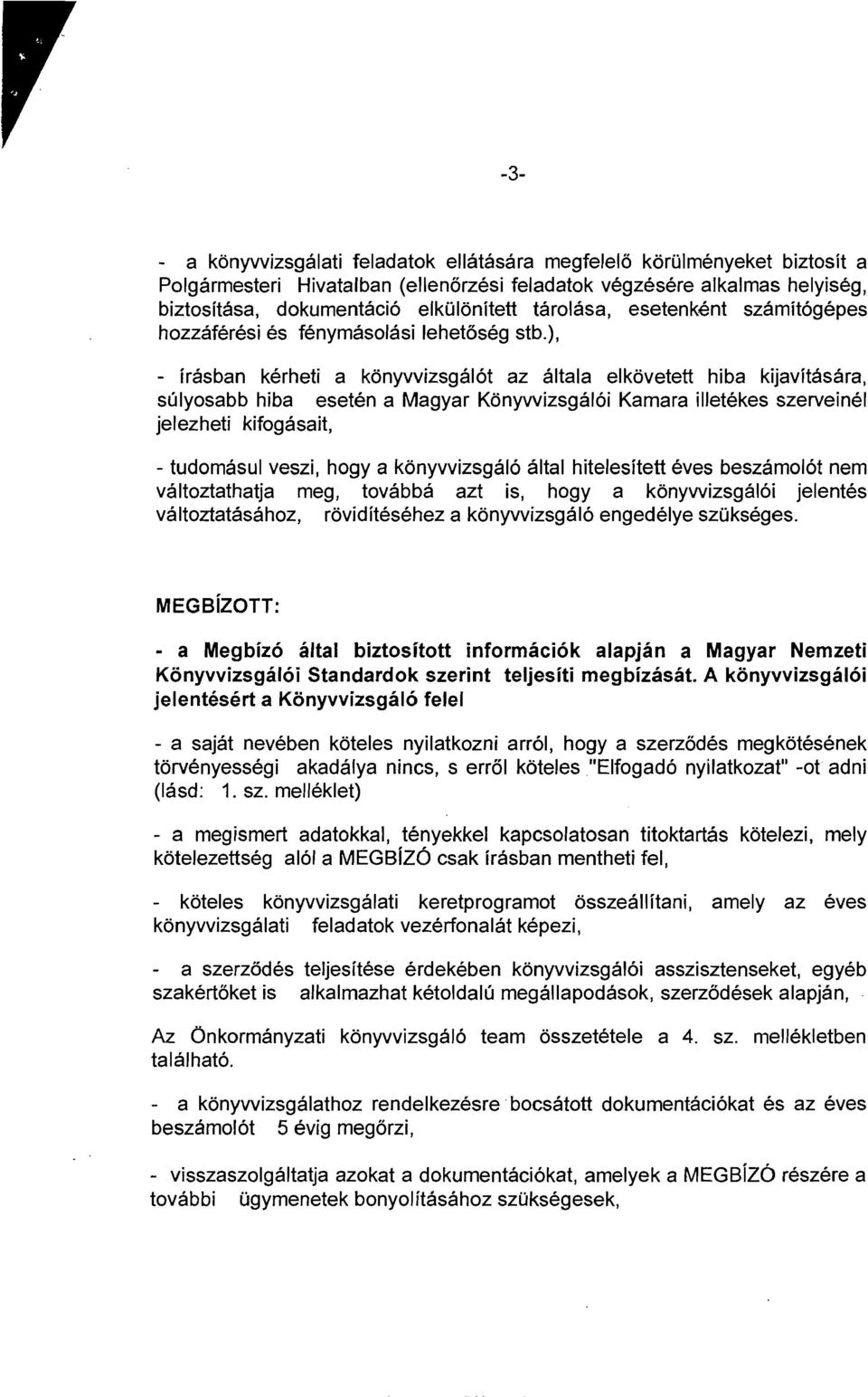 ), - irasban kerheti a konyvvizsgal6t az altala elkovetett hiba kijavitasara, sulyosabb hiba eseten a Magyar Konywizsgal6i Kamara illetekes szerveinel jelezheti kifogasait, - tudomasul veszi, hogy a