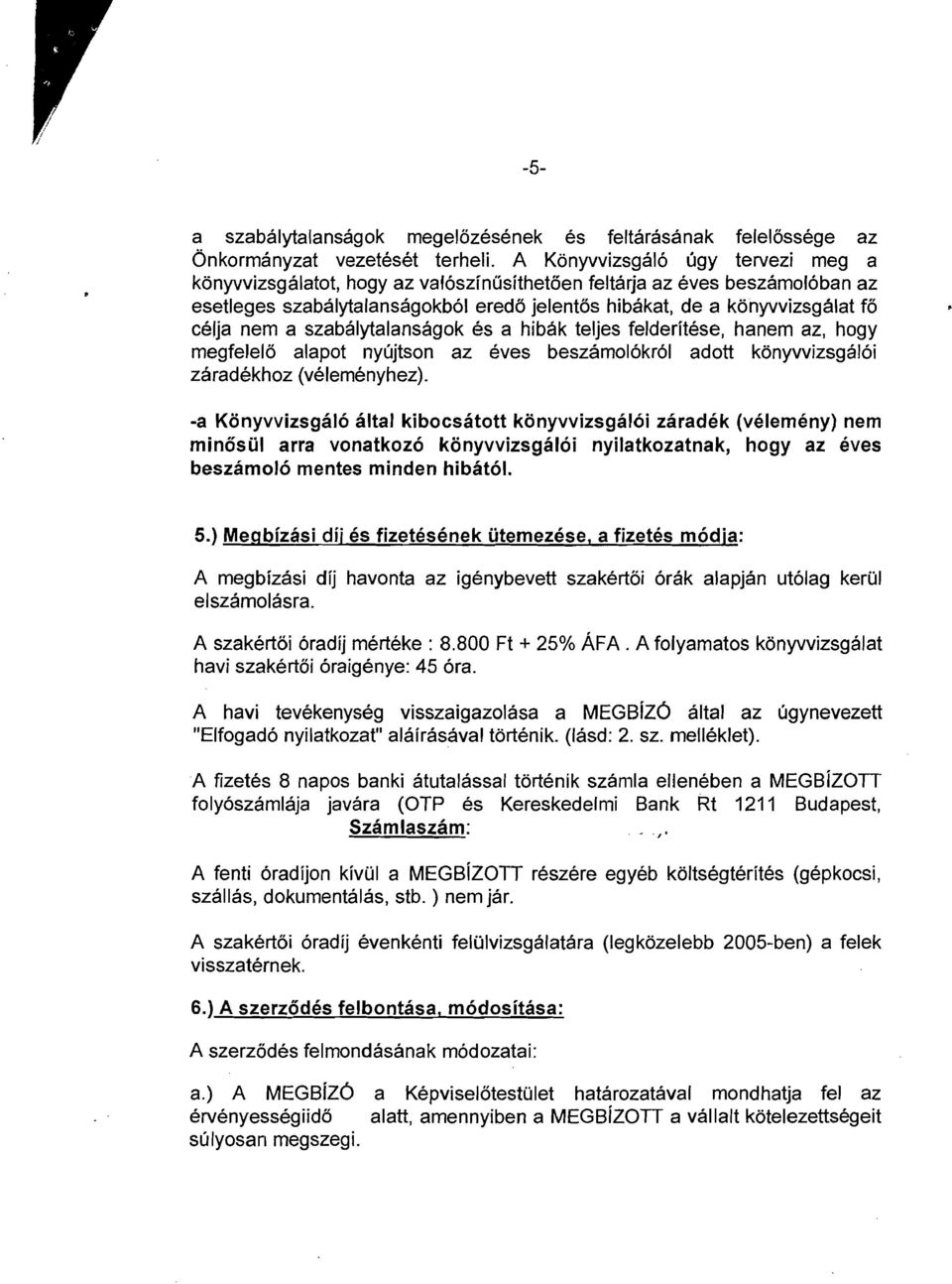 a szabalytalansagok es a hibak teljes felderitese, hanem az, hogy megfelelo alapot nyujtson az eves beszamol6kr61 adott konyvvizsgal6i zaradekhoz (velemenyhez).